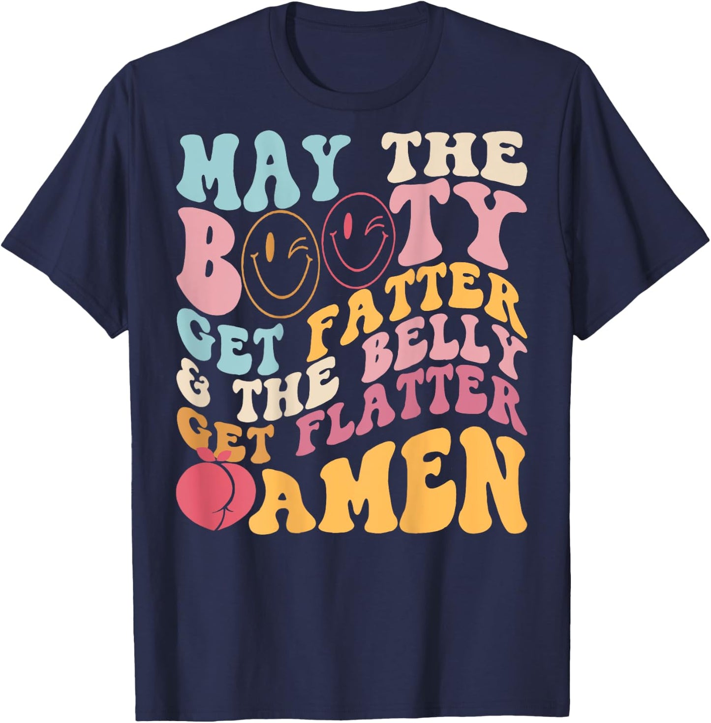 May The Booty Get Fatter & The Belly Get Flatter Amen (Back) T-Shirt - T-Shirt | Navy