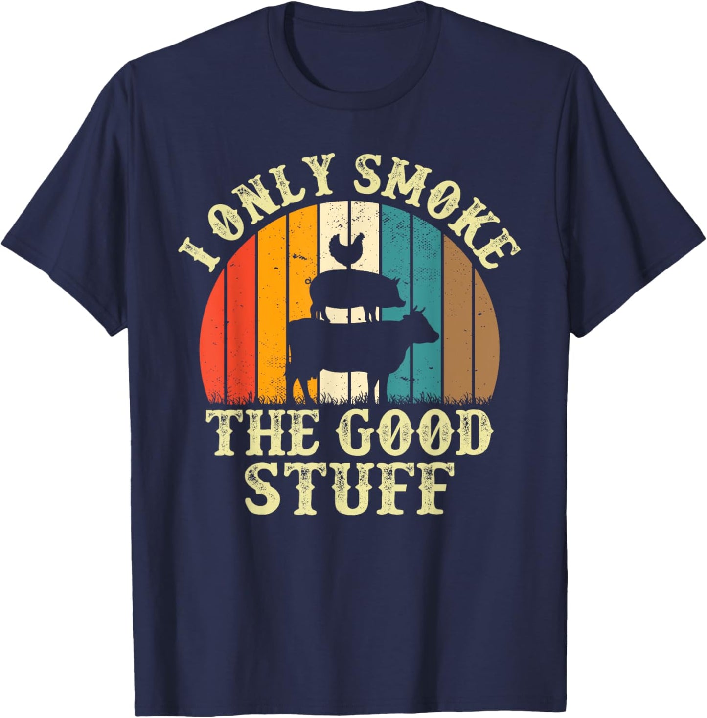 I Only Smoke The Good Stuff BBQ Barbeque Grilling Pitmaster T-Shirt - T-Shirt | Navy