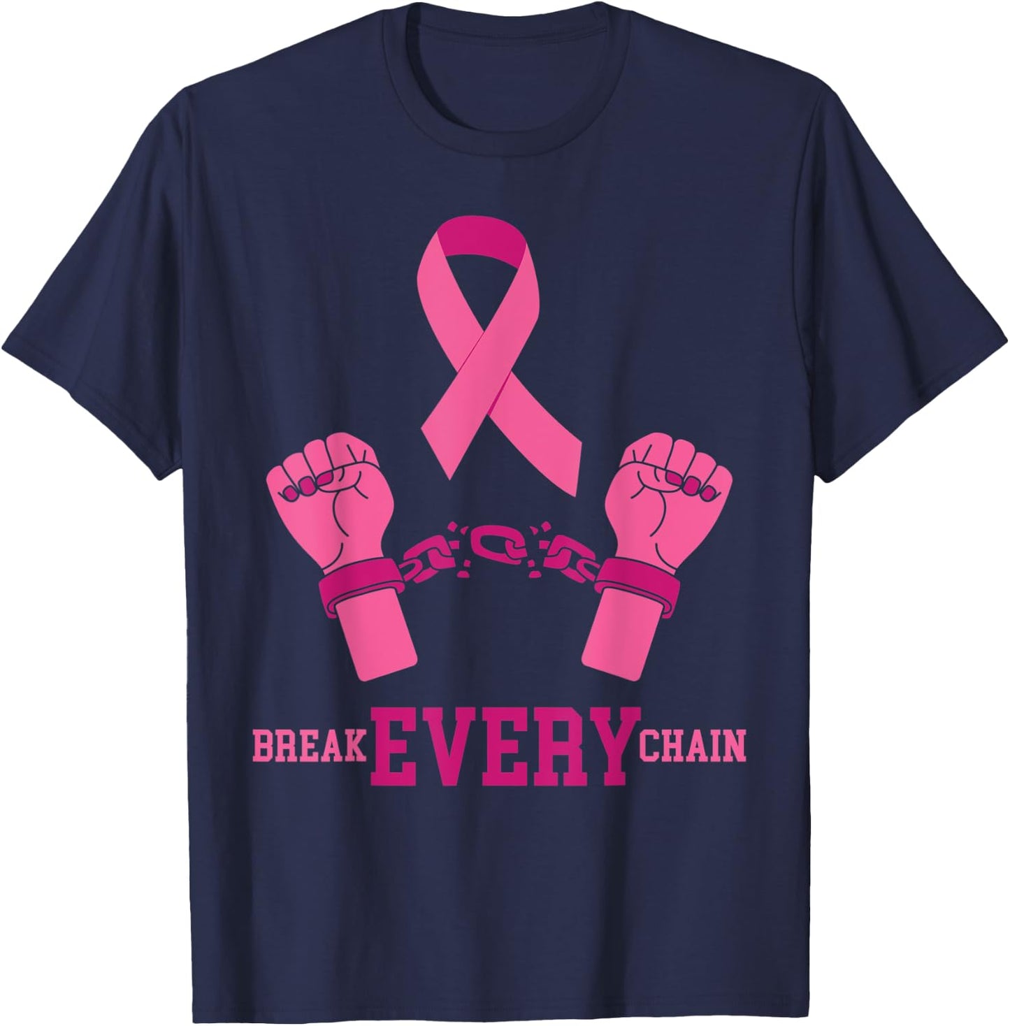 Pink Ribbon Breast Cancer Shirt Break Every Chain Design T-Shirt - T-Shirt | Navy