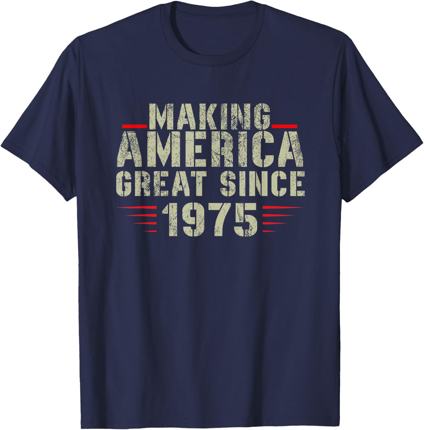 Funny Making America Great Since 1975 Design, 47th Birthday T-Shirt - T-Shirt | Navy