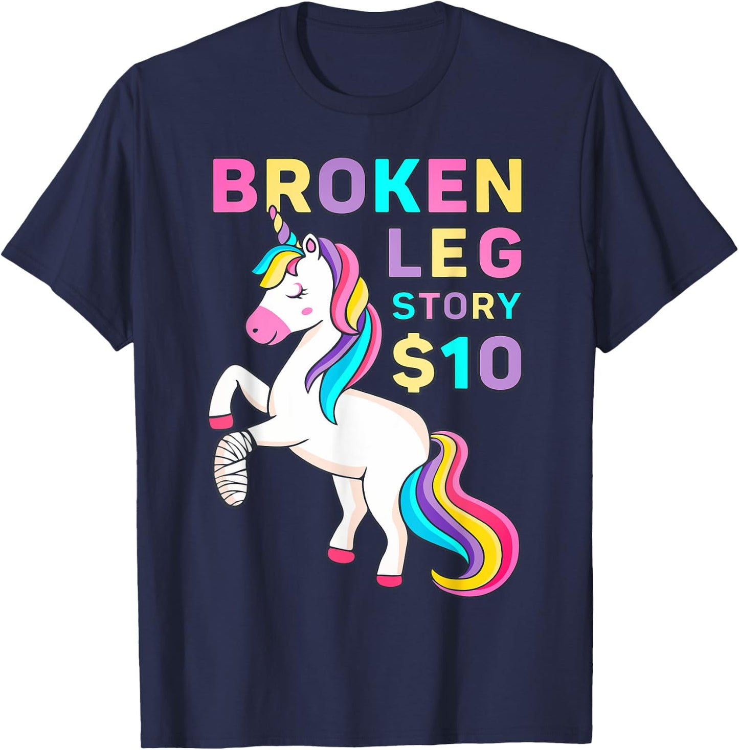 Funny Broken Leg Story $10 - I Do My Own Stunts Cute Unicorn T-Shirt - T-Shirt | Navy