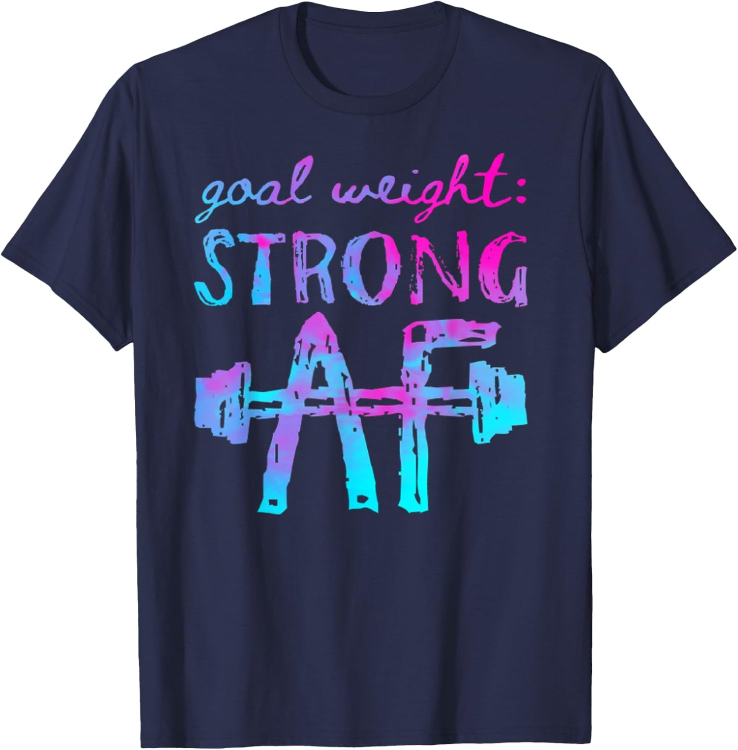 Goal Weight Strong AF Workout Motivational T-Shirt - T-Shirt | Navy