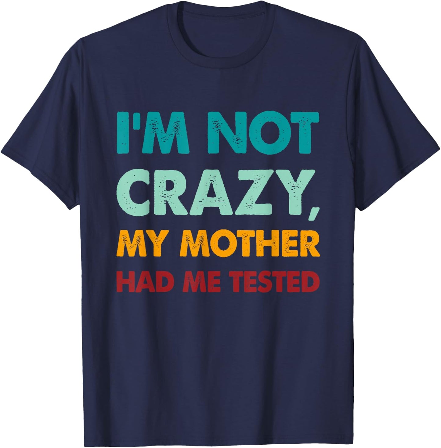 Retro Funny I'm not crazy my mother had me tested T-Shirt - T-Shirt | Navy