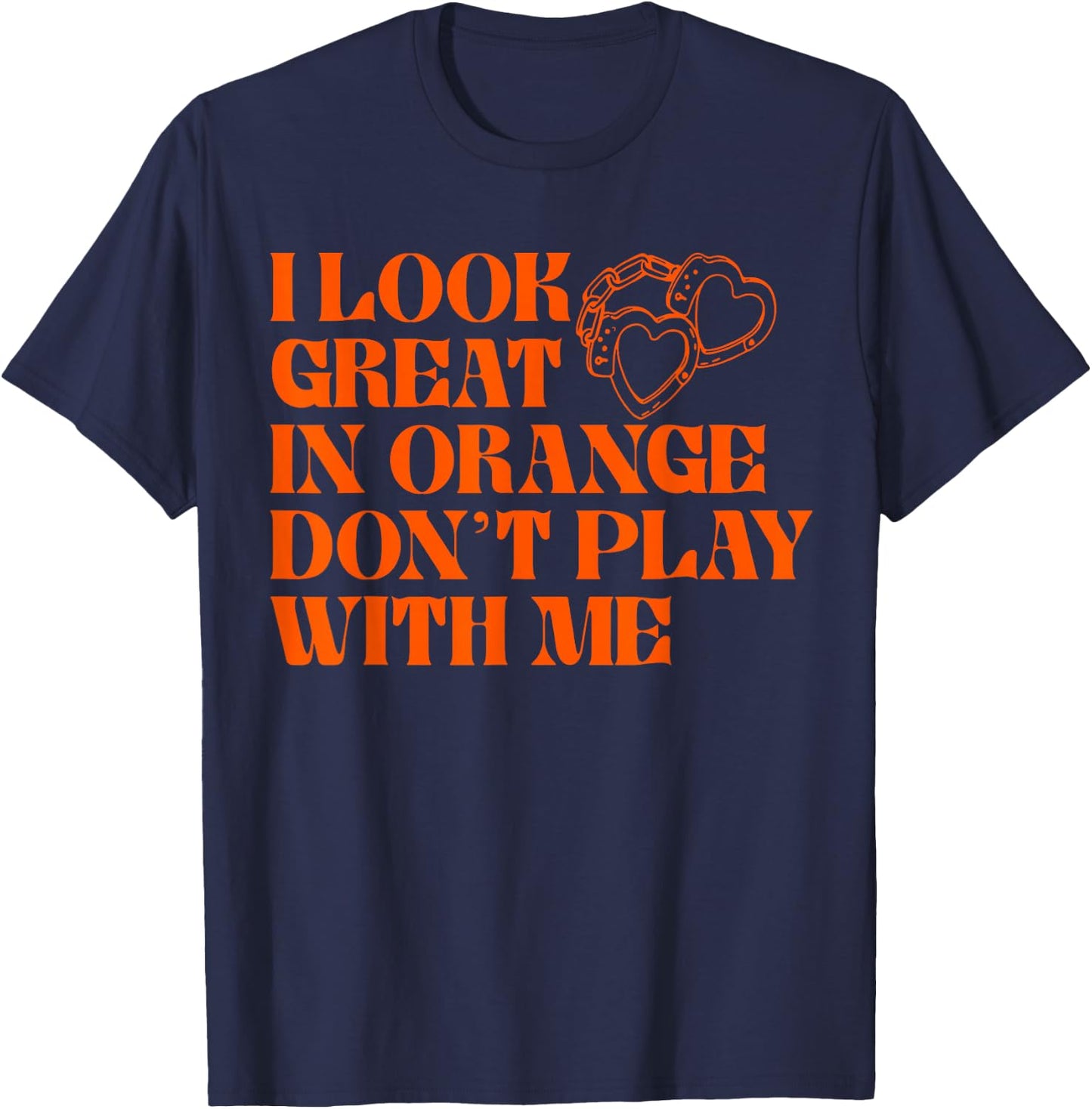 I Look Great In Orange Don't Play With Me Quote T-Shirt - T-Shirt | Navy