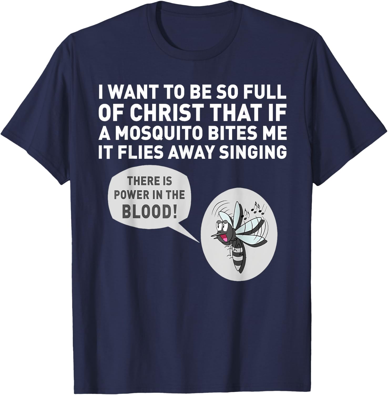 I want to be so full of Christ that if a mosquito bites me T-Shirt - T-Shirt | Navy