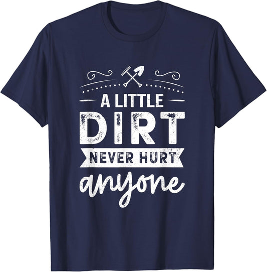 A Little Dirt Never Hurt Anyone Gardening Gardener Garden T-Shirt - T-Shirt | Navy