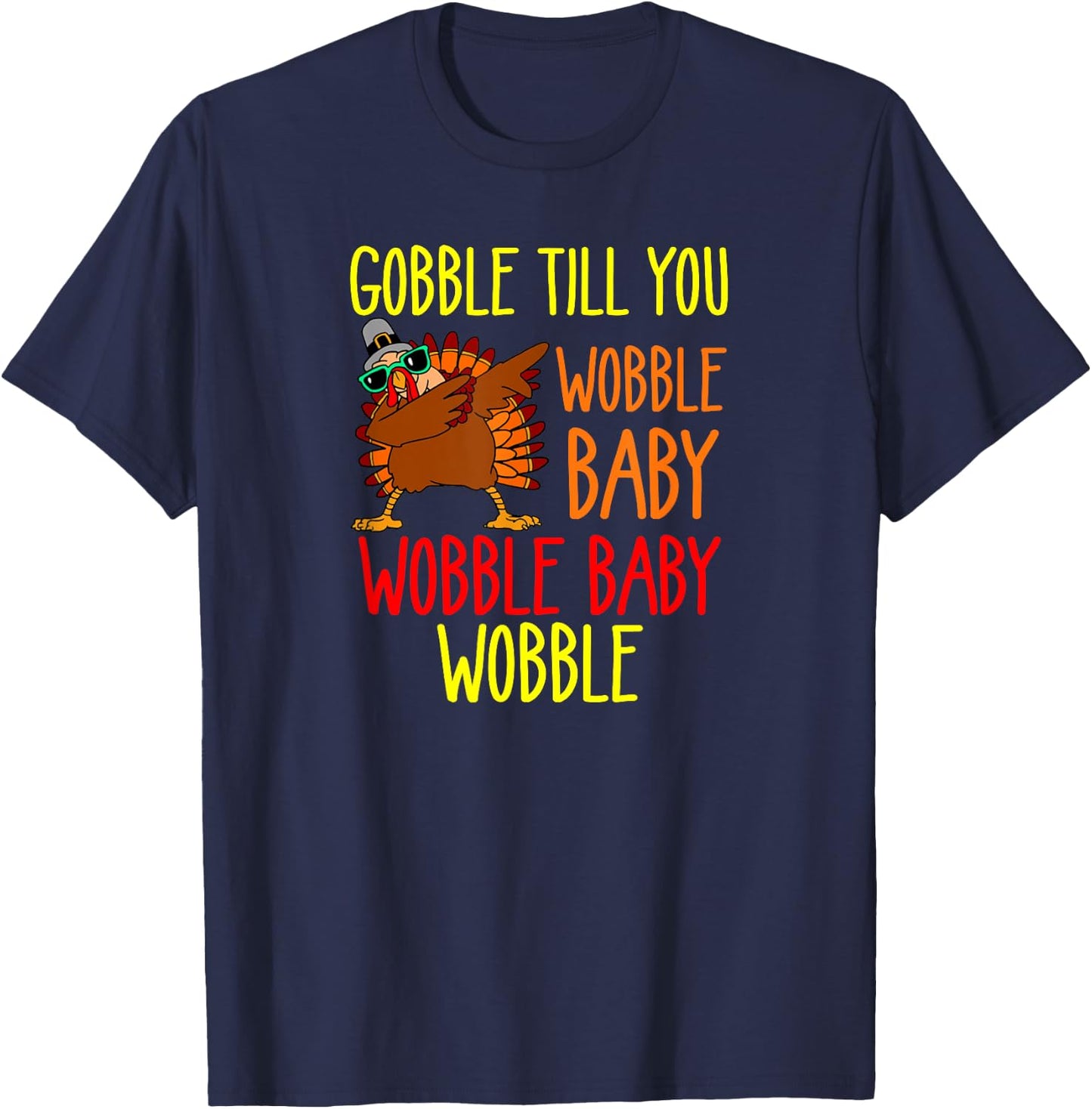 Gobble till you wobble baby wobble baby wobble T-Shirt - T-Shirt | Navy