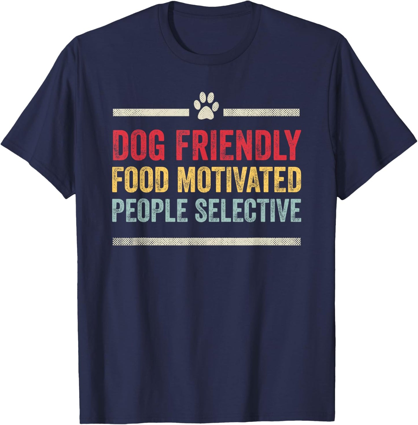Dog Friendly Food Motivated People Selective Funny Dog Lover T-Shirt - T-Shirt | Navy