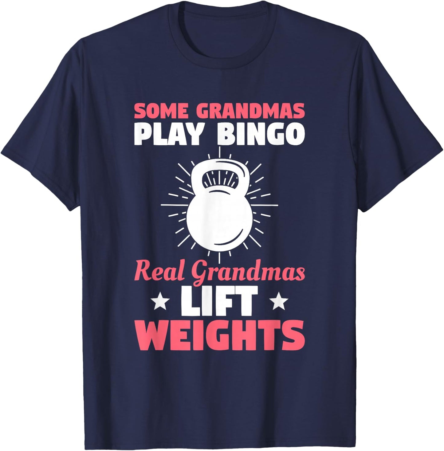 Some Grandmas Play Bingo Real Grandmas Lift Weights T-Shirt - T-Shirt | Navy