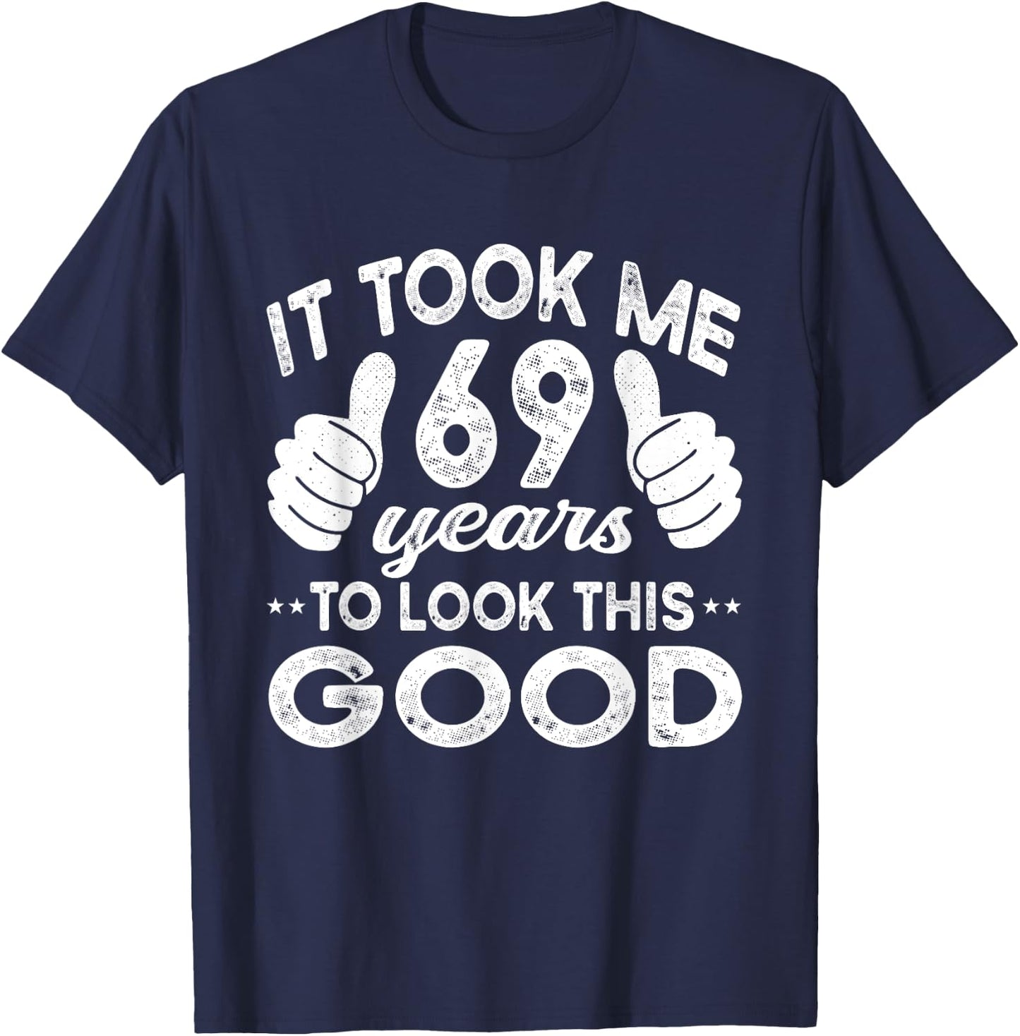 It Took Me 69 years - Funny 69th Birthday Decorations Party T-Shirt - T-Shirt | Navy