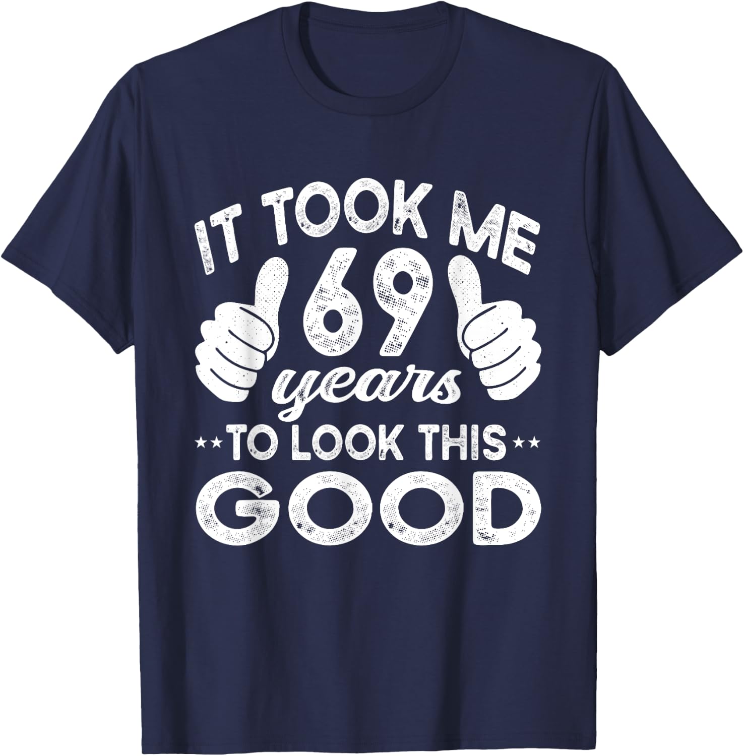 It Took Me 69 years - Funny 69th Birthday Decorations Party T-Shirt - T-Shirt | Navy