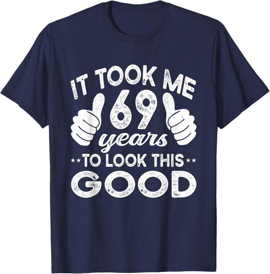 It Took Me 69 years - Funny 69th Birthday Decorations Party T-Shirt - T-Shirt | Navy