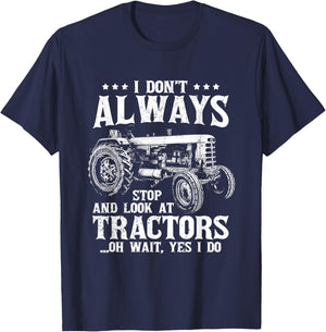 I Don't Always Stop Look At Tractors Funny Farmer Tractor T-Shirt - T-Shirt | Navy