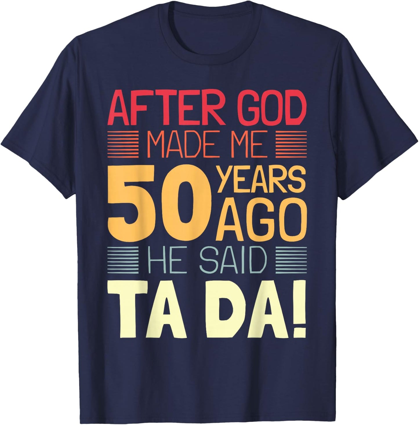 Funny 50th Birthday I God Said Ta Da! I 50 Year Old T-Shirt - T-Shirt | Navy