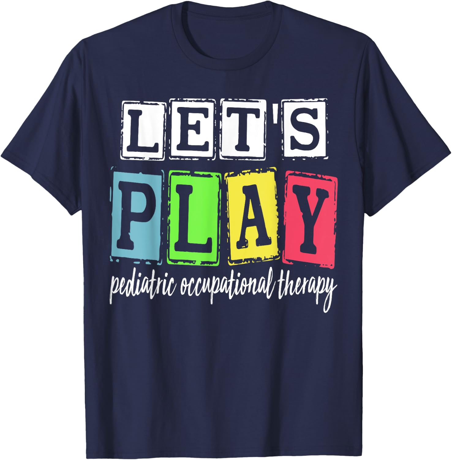 Let's Play Pediatric Occupational Therapy Therapist OT SLP T-Shirt - T-Shirt | Navy