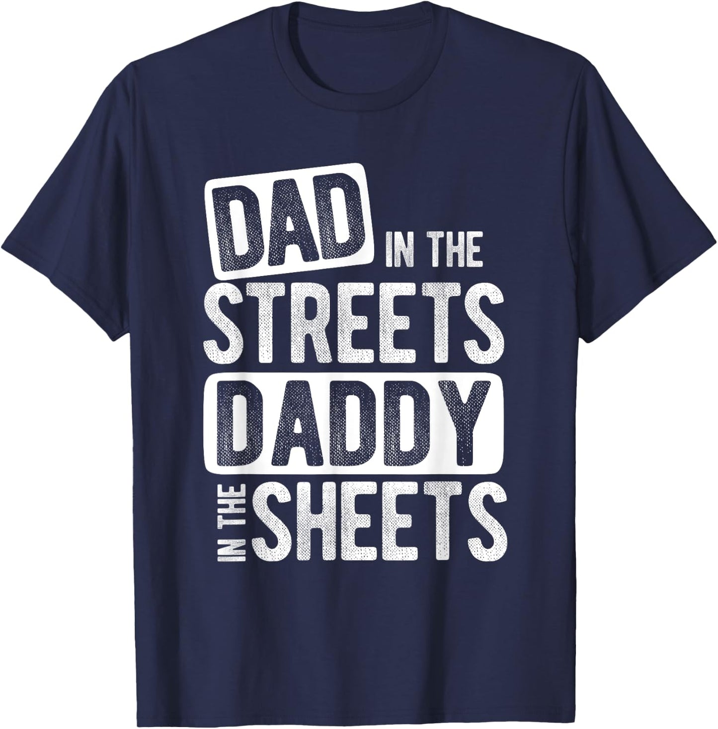 Dad In The Streets Daddy In The Sheets Best Dad Ever T-Shirt - T-Shirt | Navy