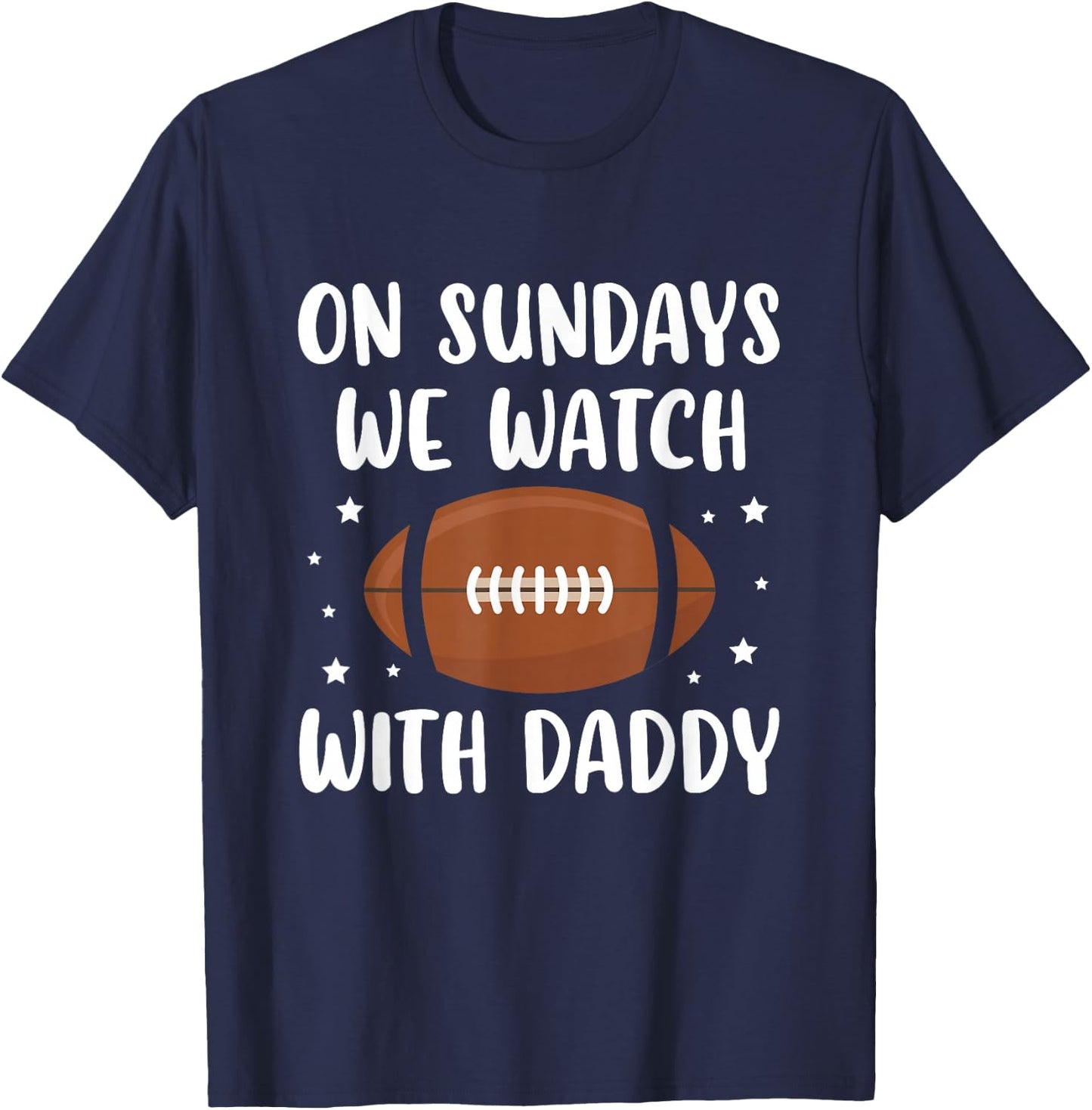On Sundays We Watch Football With Daddy T-Shirt - T-Shirt | Navy