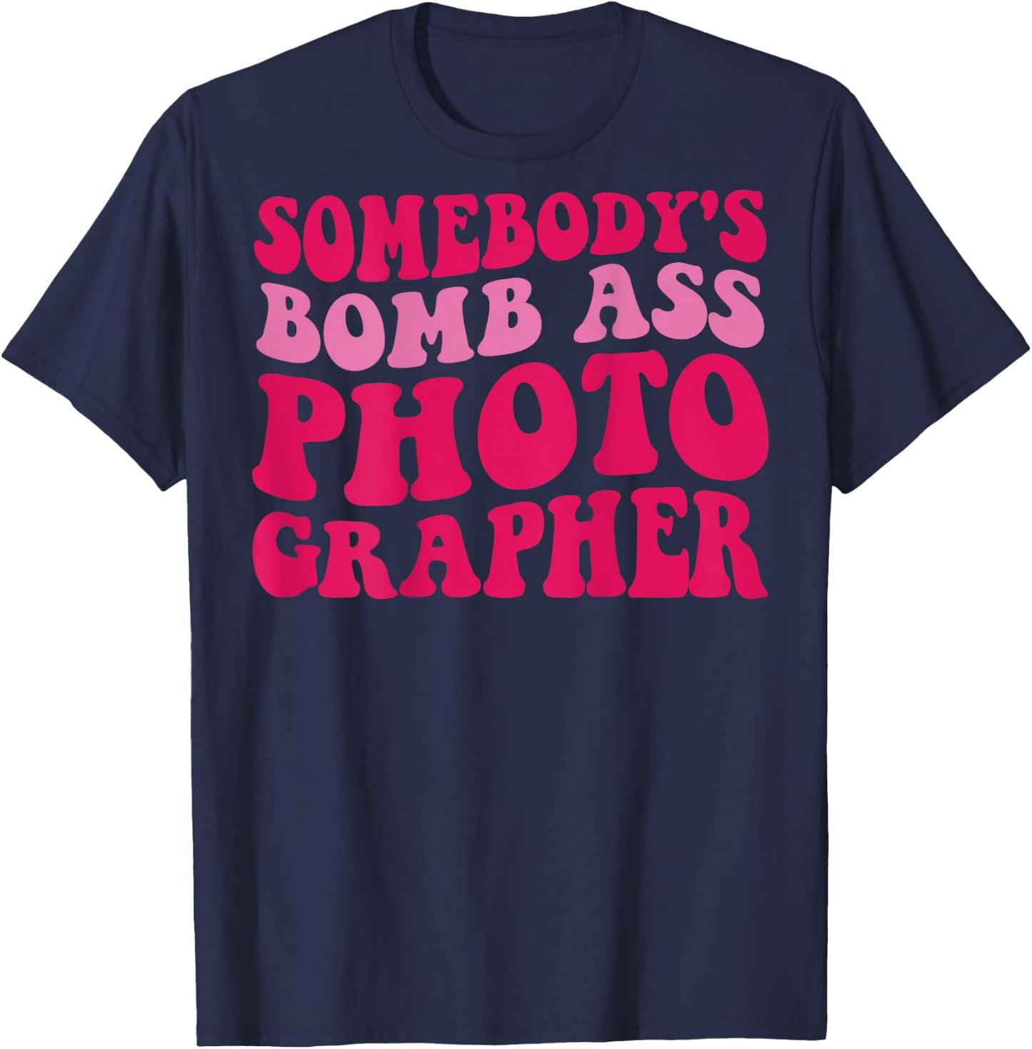 Somebody's Bomb Ass Photographer T-Shirt - T-Shirt | Navy