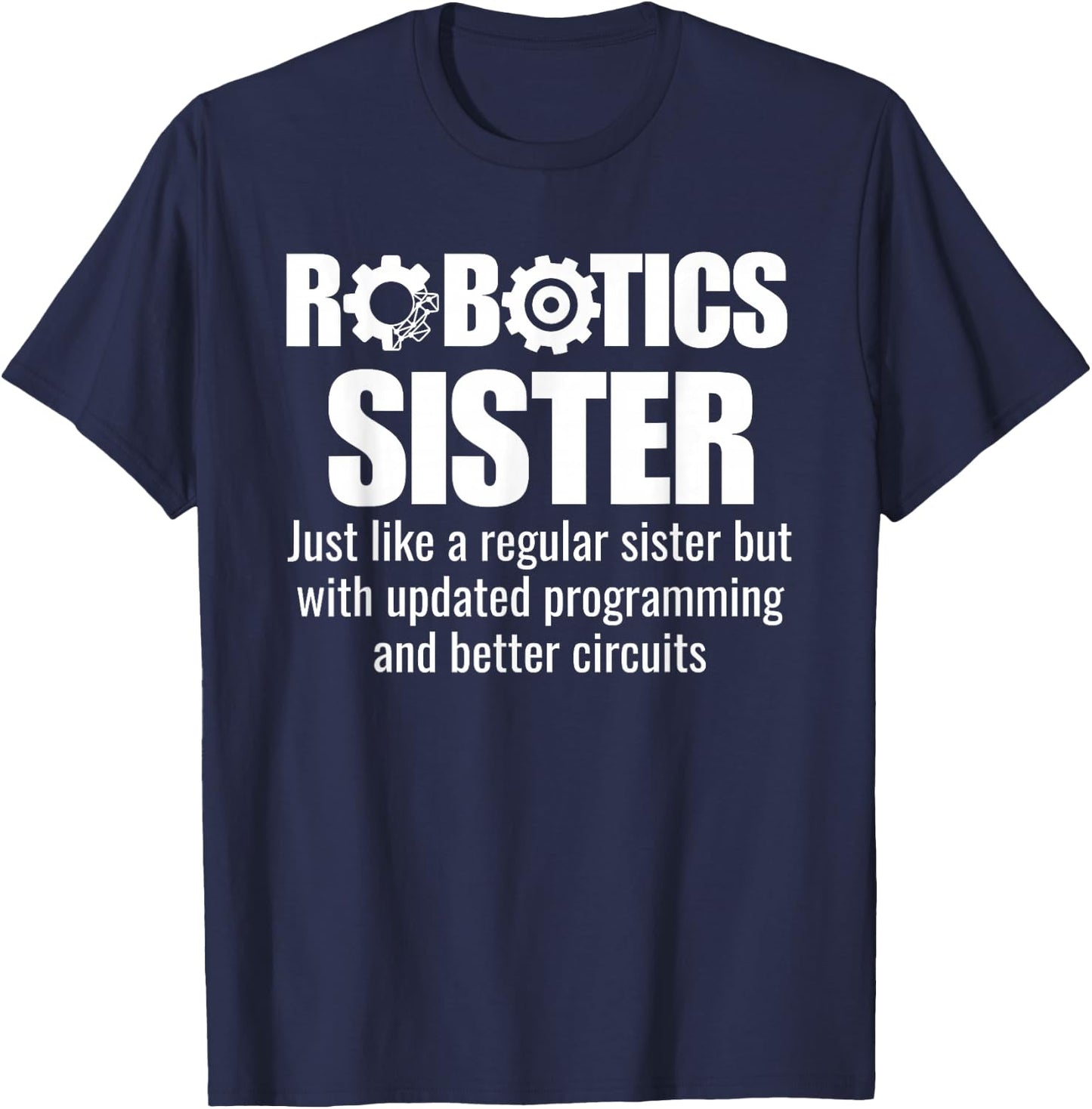 Robotics Sister - Funny Robotics Team T-Shirt - T-Shirt | Navy