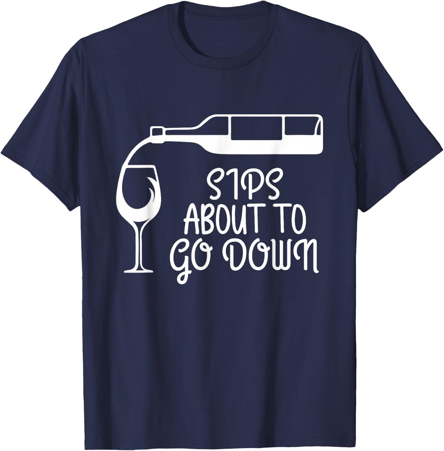 Sips About To Go Down Wine Drinking Lover Drinker Graphic T-Shirt - T-Shirt | Navy