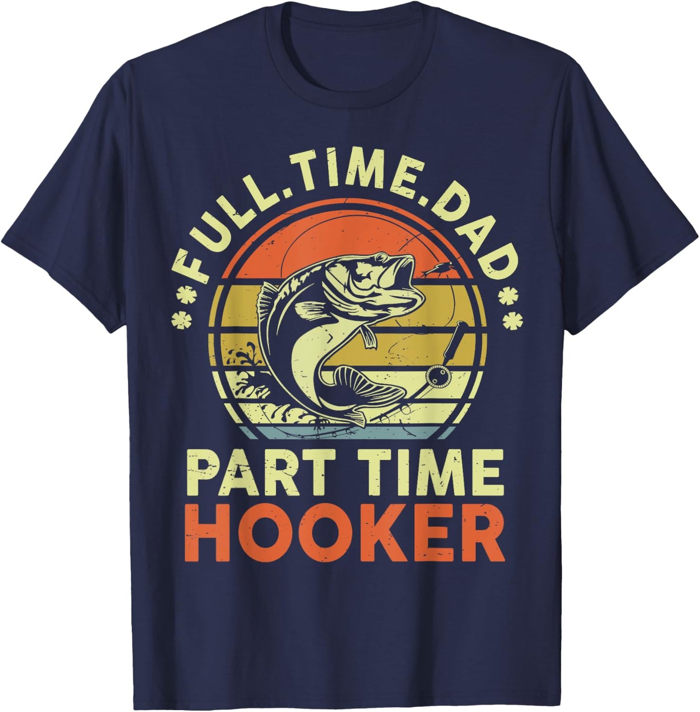 Papa Fishing-Shirt Full Time Dad Part Time Hooker Father Day T-Shirt - T-Shirt | Navy