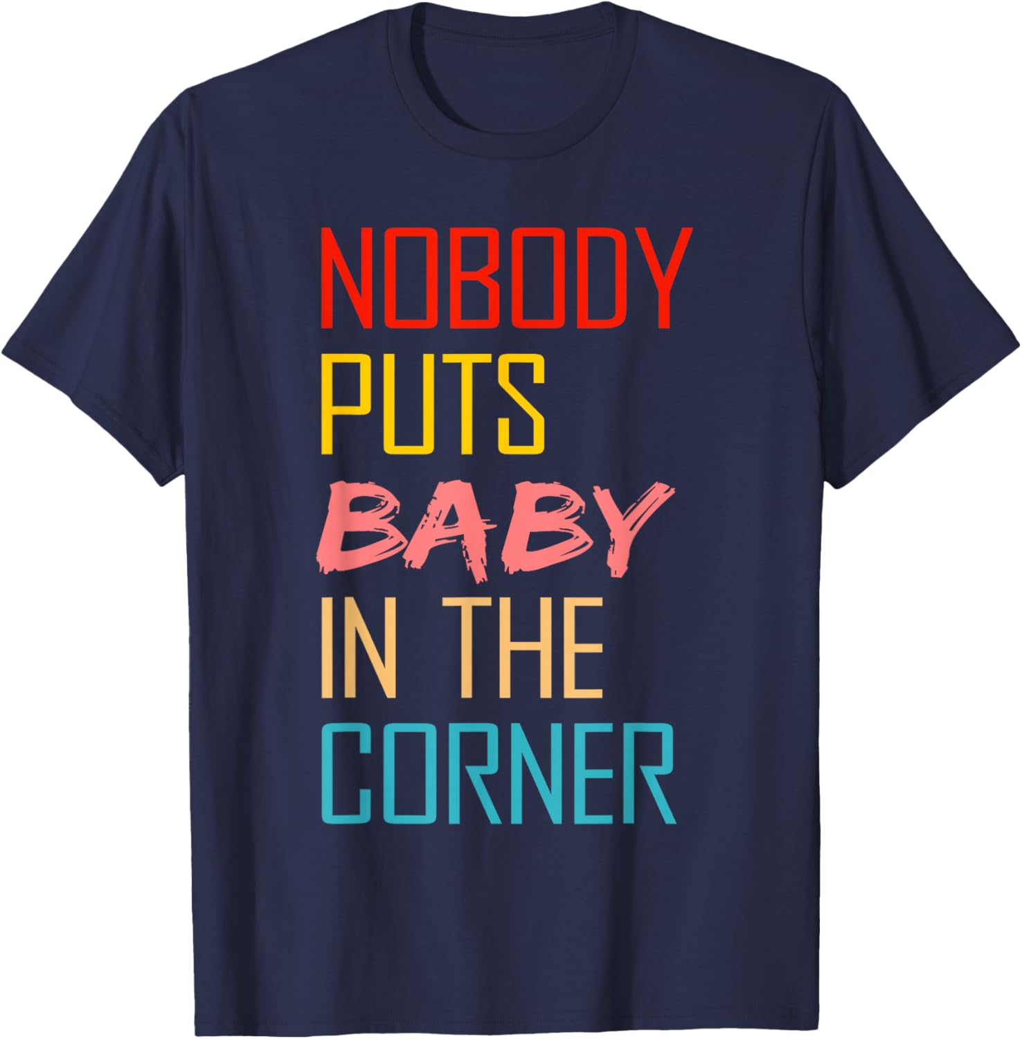 Nobody Puts Baby In The Corner T-Shirt - T-Shirt | Navy