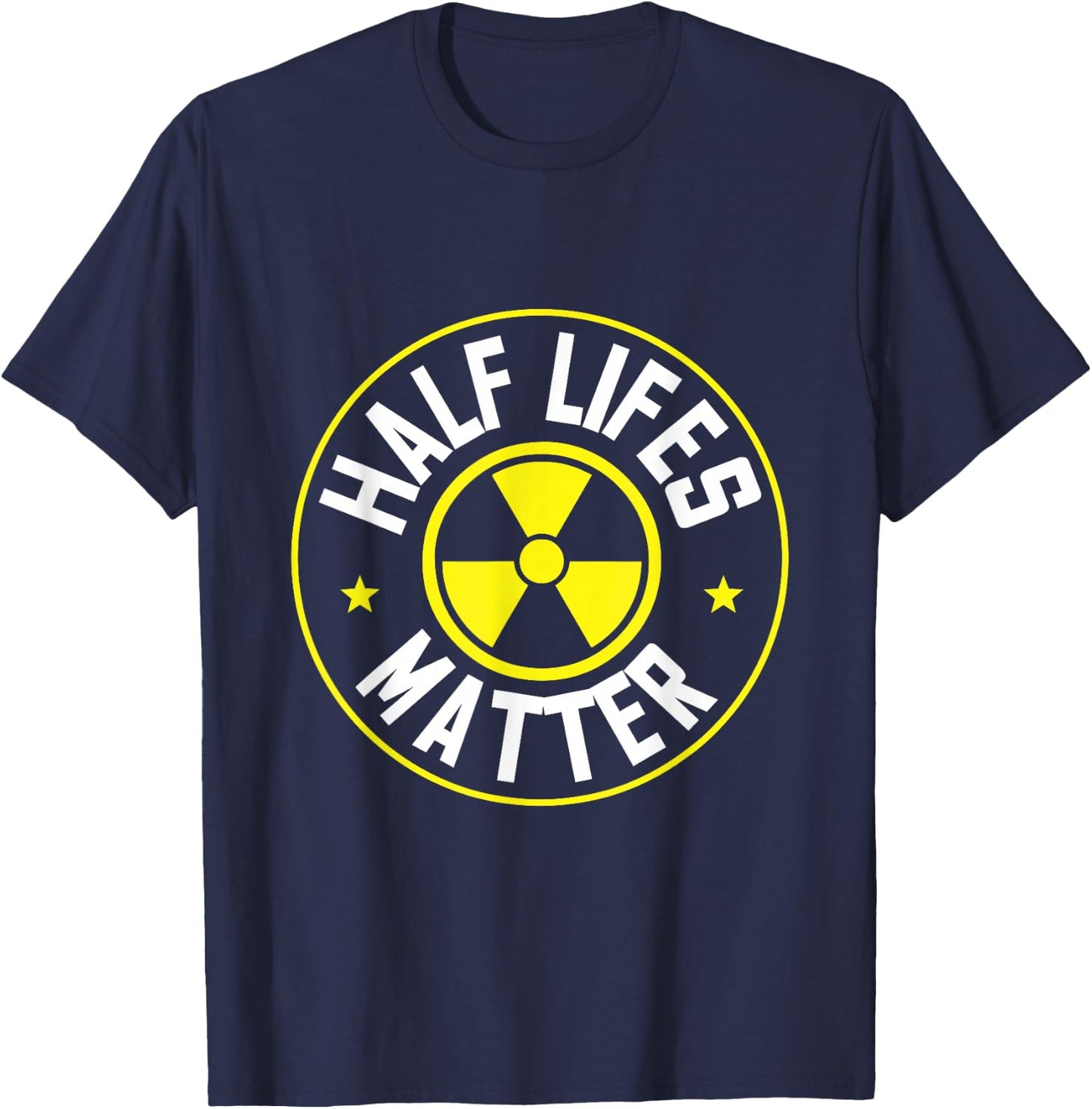 Radioactive Power Plant Nuclear Design Half Lifes Matter Nuclear Engineer - Black, Small T-Shirt - T-Shirt | Navy