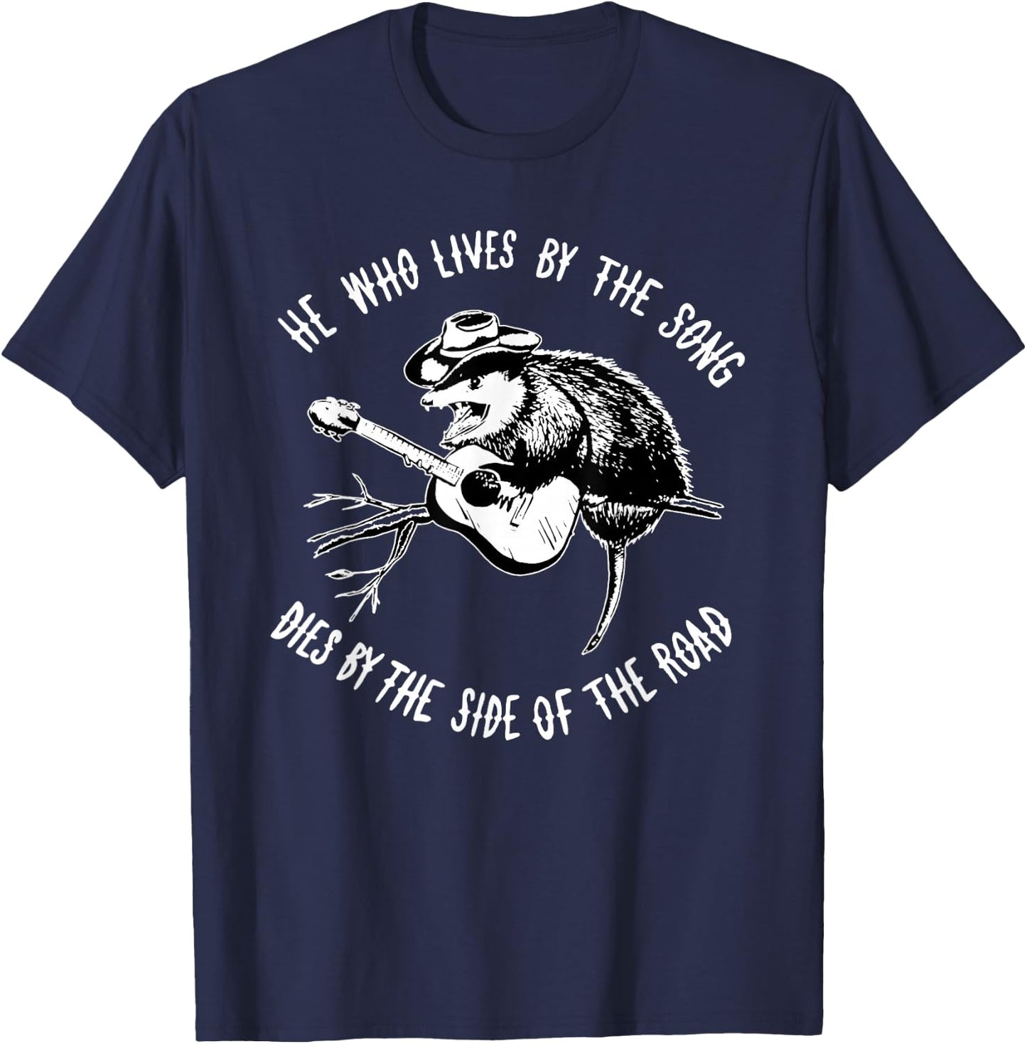 He Who Lives By The Song Dies By The Side Of The Road T-Shirt - T-Shirt | Navy
