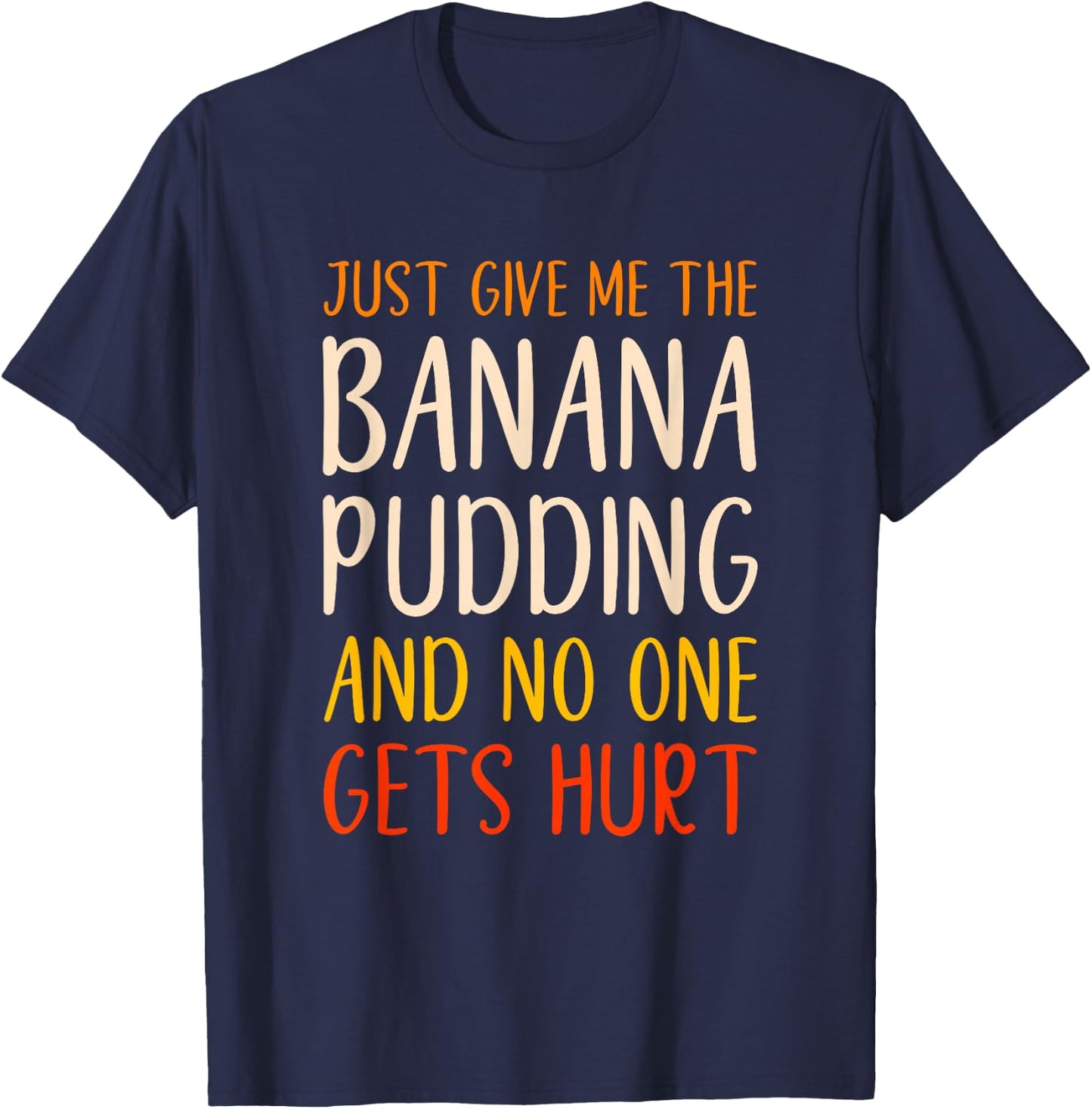 Just Give Me The Banana Pudding Funny Thanksgiving Food T-Shirt - T-Shirt | Navy