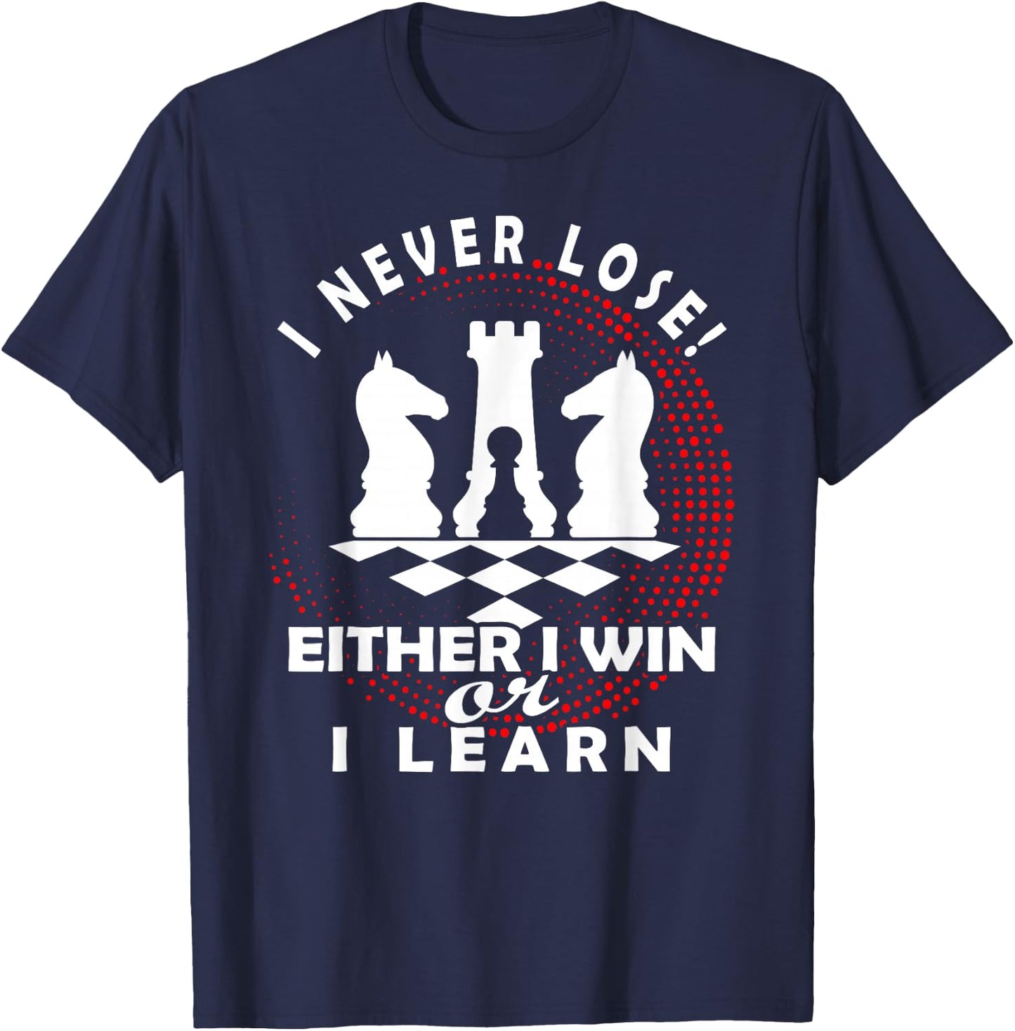 Chess Chess Player Chess Board | I Never Lose T-Shirt - T-Shirt | Navy