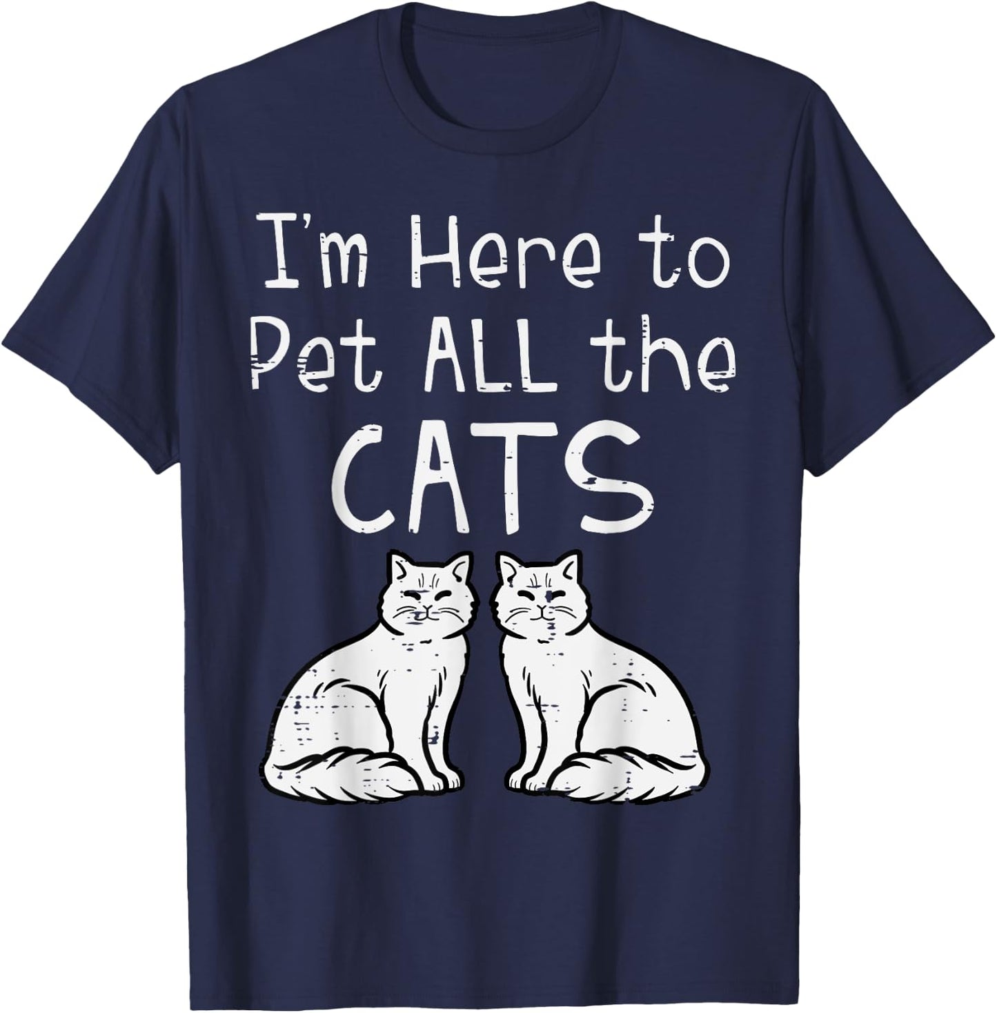 Here To Pet All The Cats Funny Kitten Men Women Girls Kids T-Shirt - T-Shirt | Navy