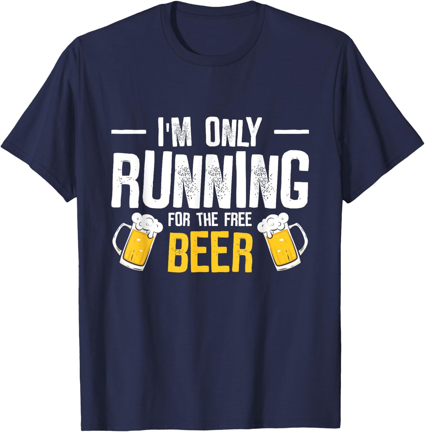 I’m Only Running For The Beer Funny Race T-Shirt - T-Shirt | Navy