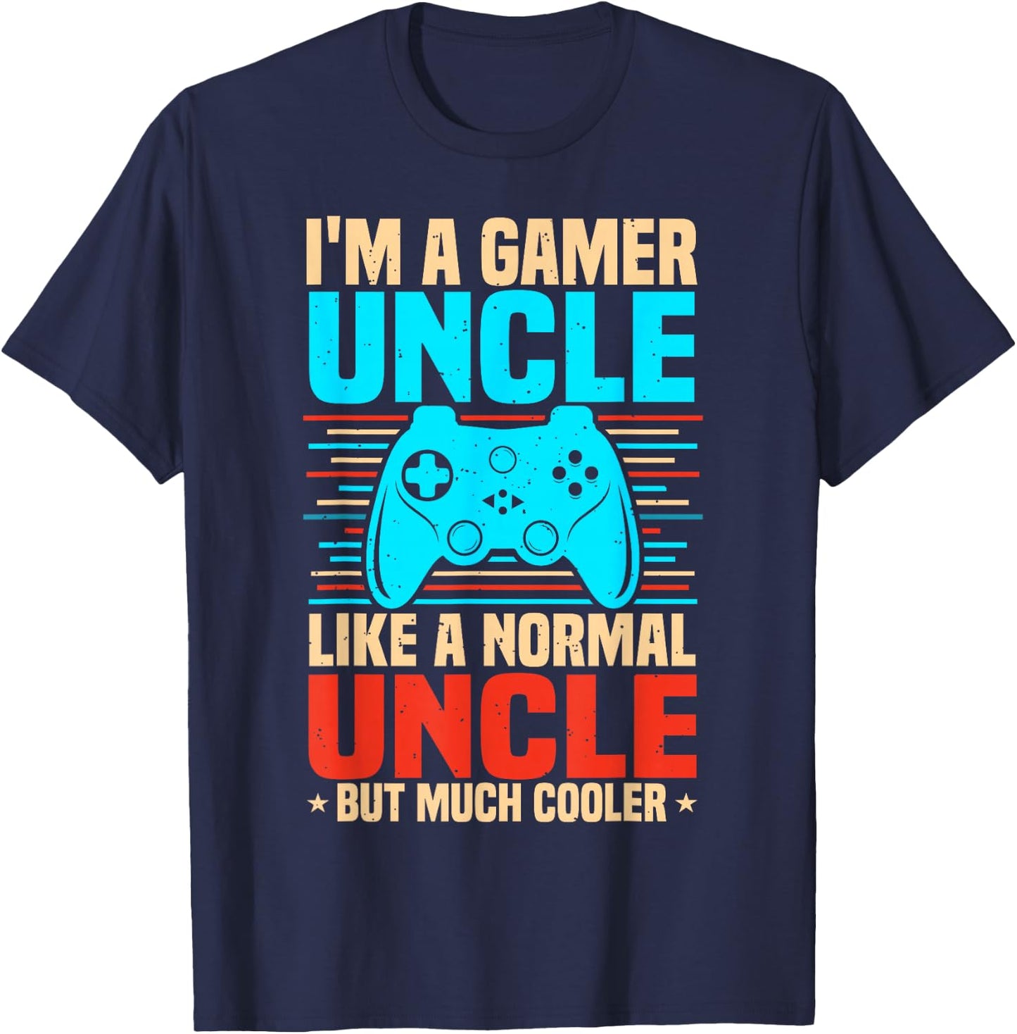 I'm A Gamer Uncle, Video Game Uncle & Gaming Uncle T-Shirt - T-Shirt | Navy