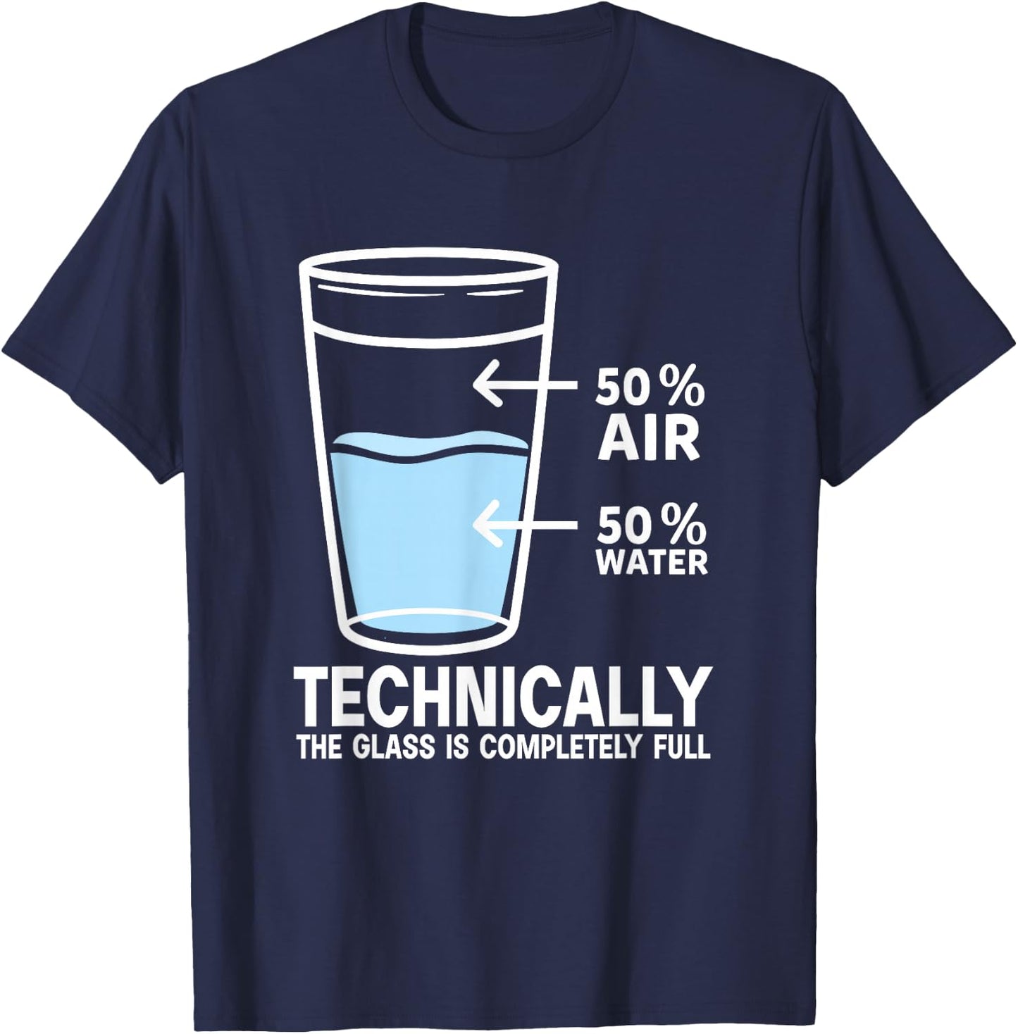 50% Air 50% Water Technically the glass is completely full T-Shirt - T-Shirt | Navy