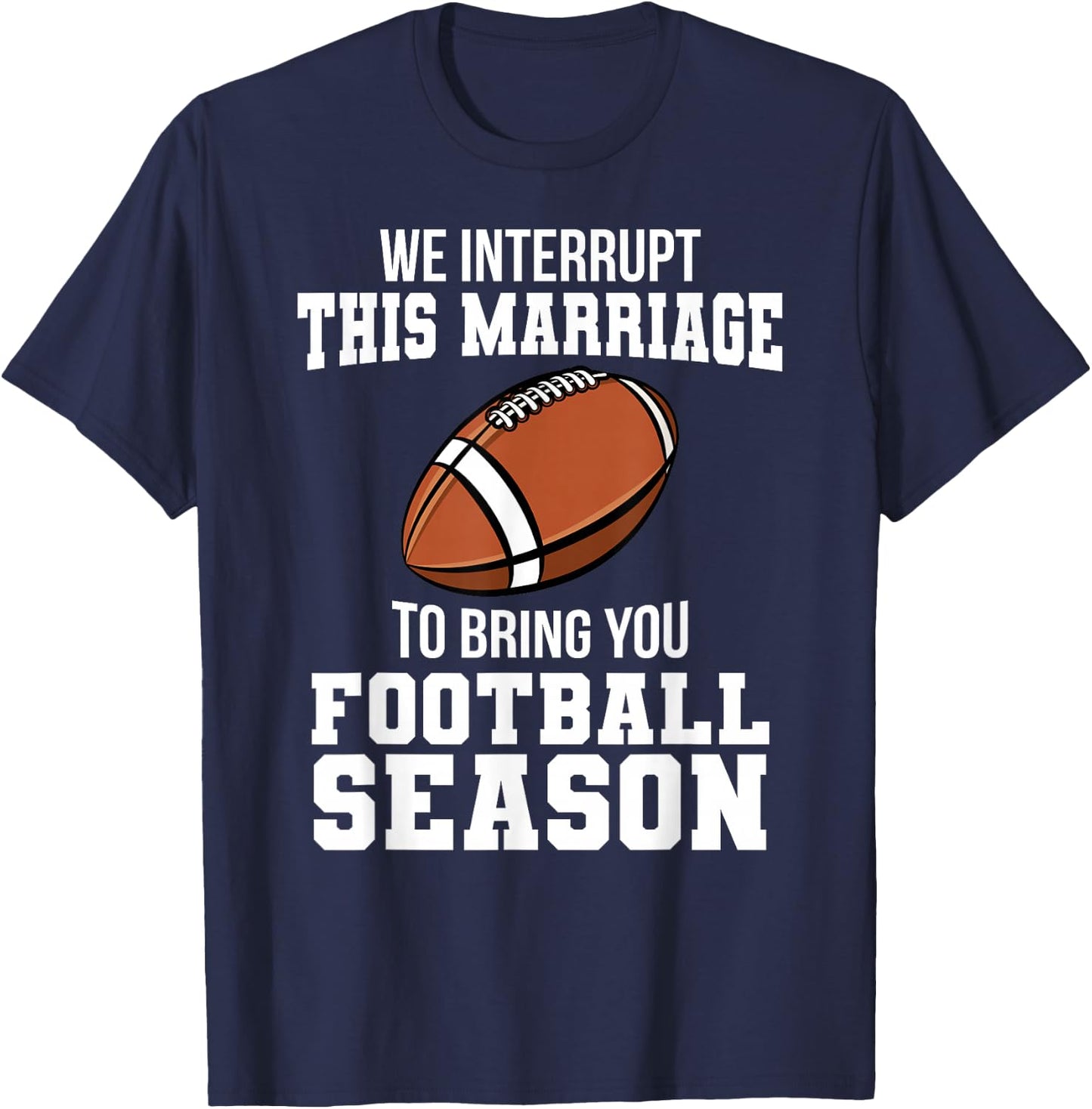 Football We Interrupt This Marriage Season Touchdown Wedding T-Shirt - T-Shirt | Navy
