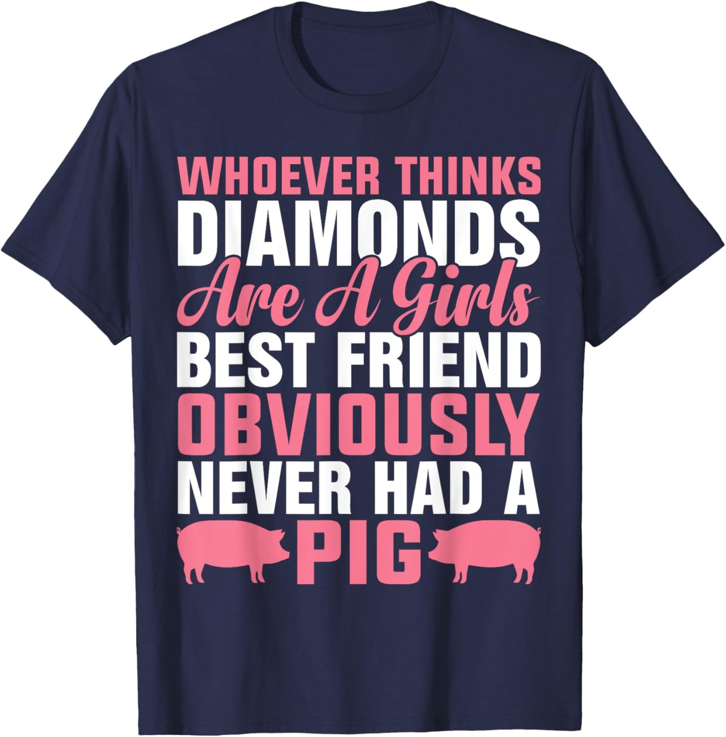 Whoever Thinks Diamonds Are A Girl's Best Friend Obviously T-Shirt - T-Shirt | Navy