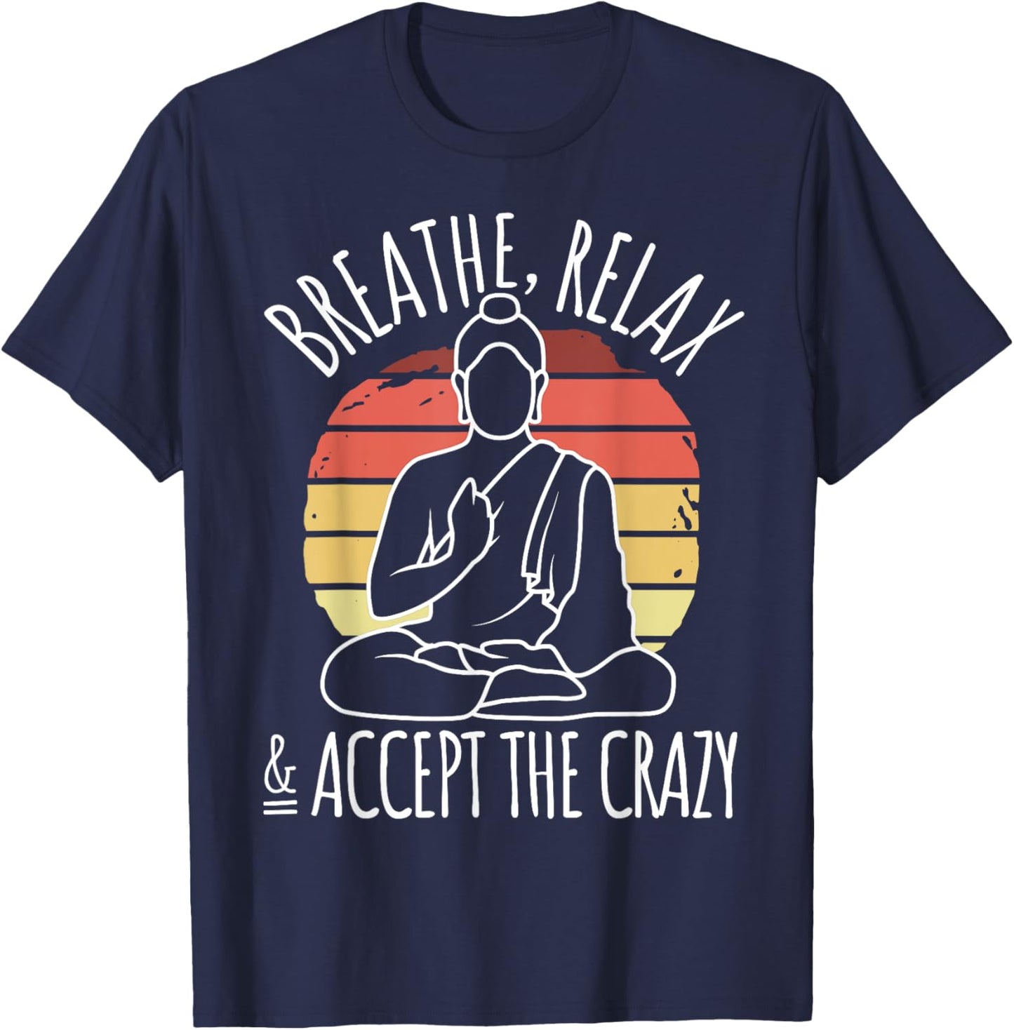 Yoga Meditation - Breathe Relax & Accept The Crazy - Yoga T-Shirt - T-Shirt | Navy