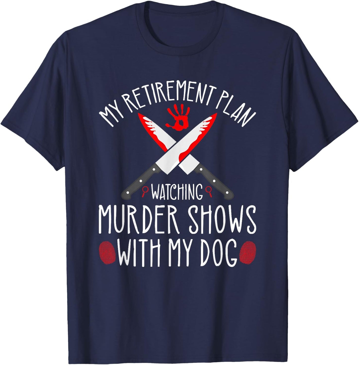 True Crime Retirement Plan, Murder Shows and Dogs Murderino T-Shirt - T-Shirt | Navy