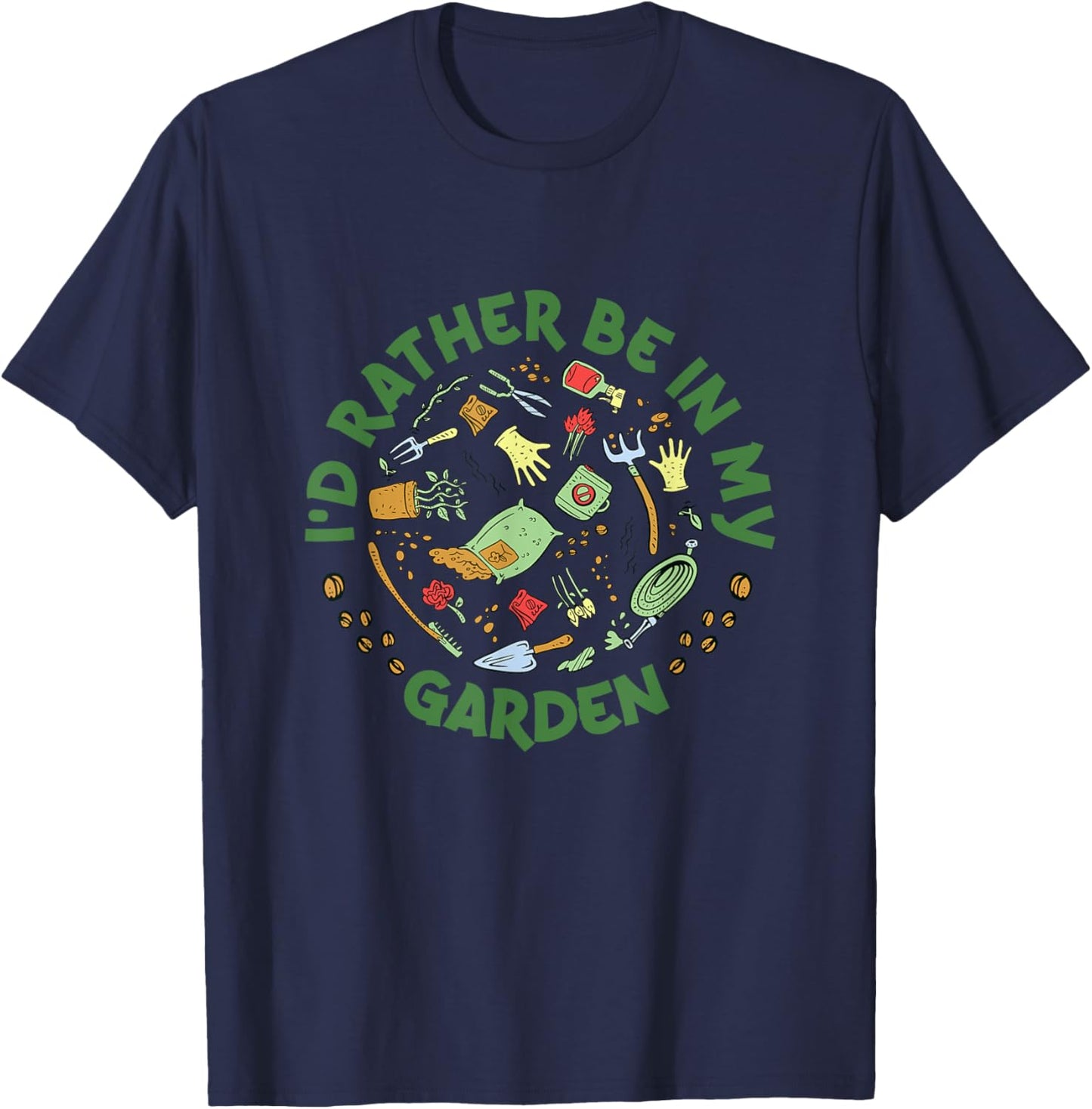 I'd Rather Be In My Garden Gardening Horticulture Gardener T-Shirt - T-Shirt | Navy