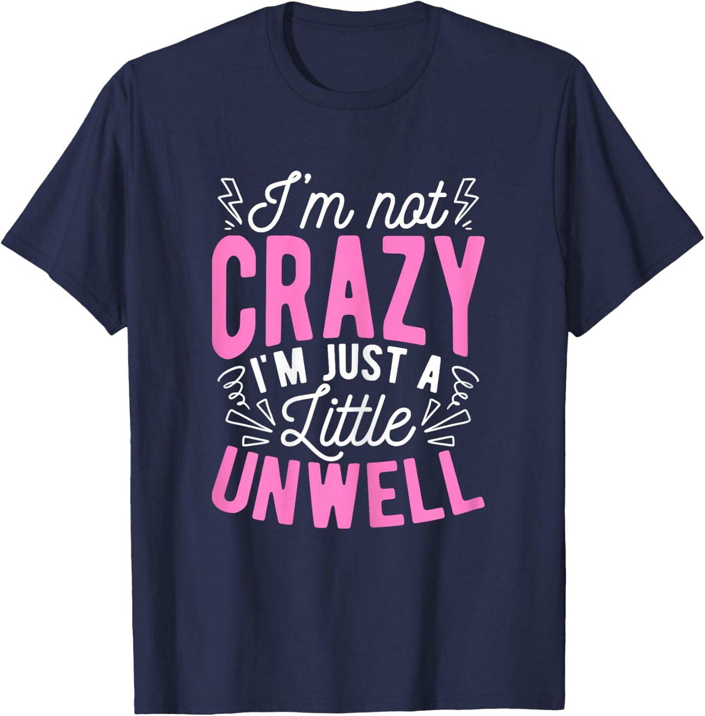 I'm Not Crazy I'm Just A Little Unwell Fun Crazy Pink Girl T-Shirt - T-Shirt | Navy