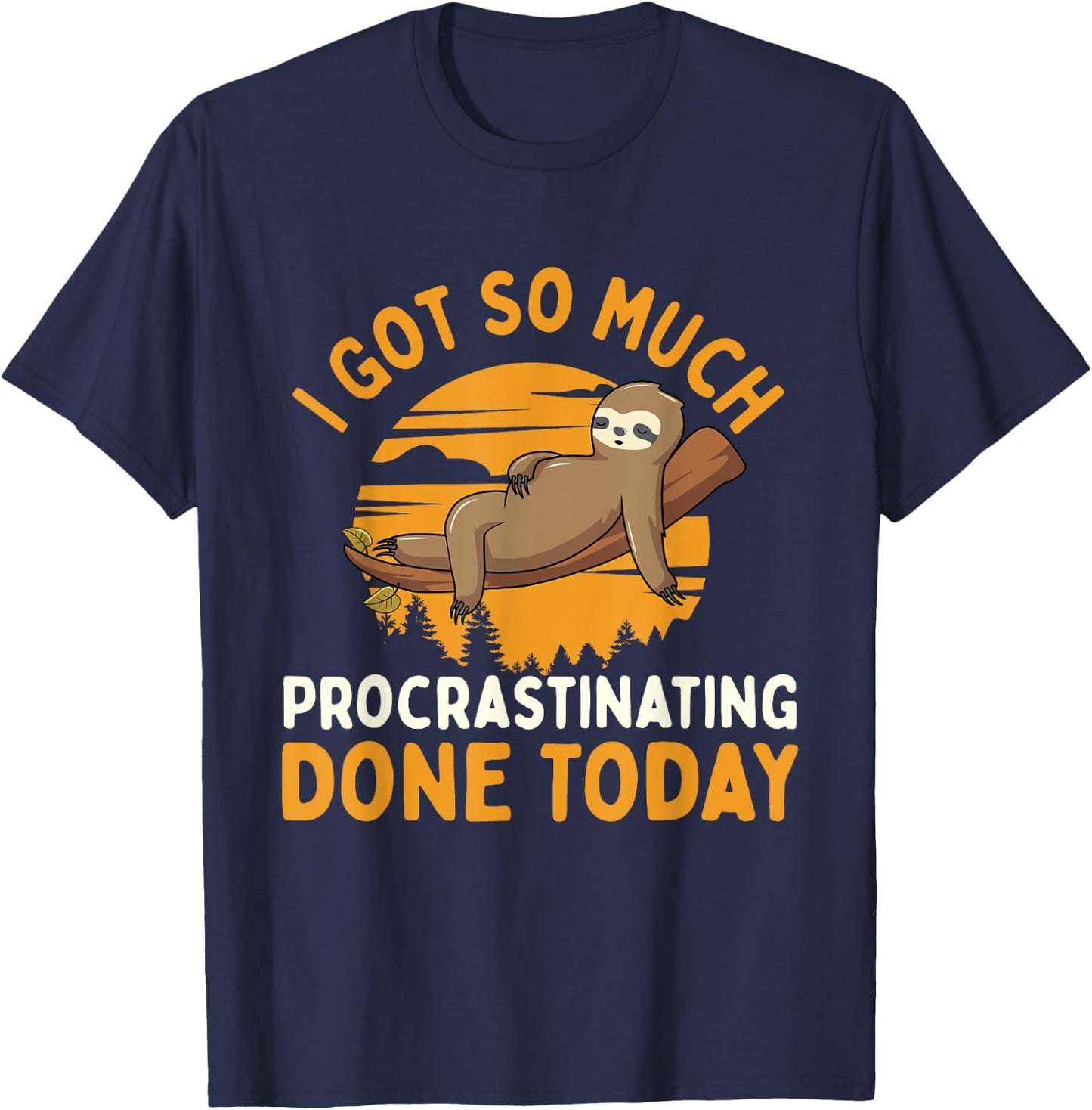 I Got So Much Procrastinating Done Today - Zoo Sloth Lover T-Shirt - T-Shirt | Navy