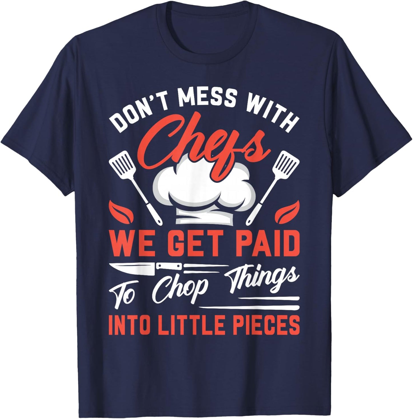 Don't Mess With Chefs We Get Paid To Chop Things Into - Cook T-Shirt - T-Shirt | Navy