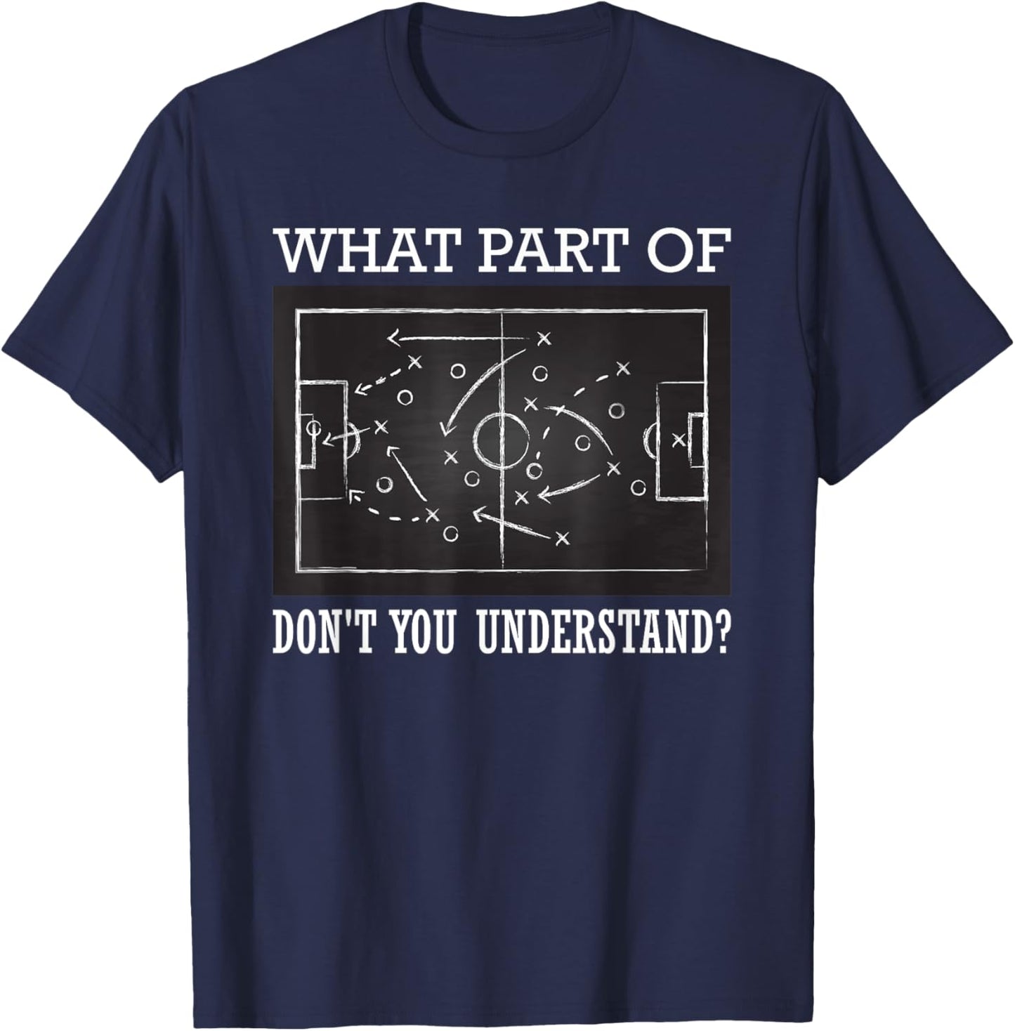 What Part of Don't You Understand Soccer T-Shirt - T-Shirt | Navy