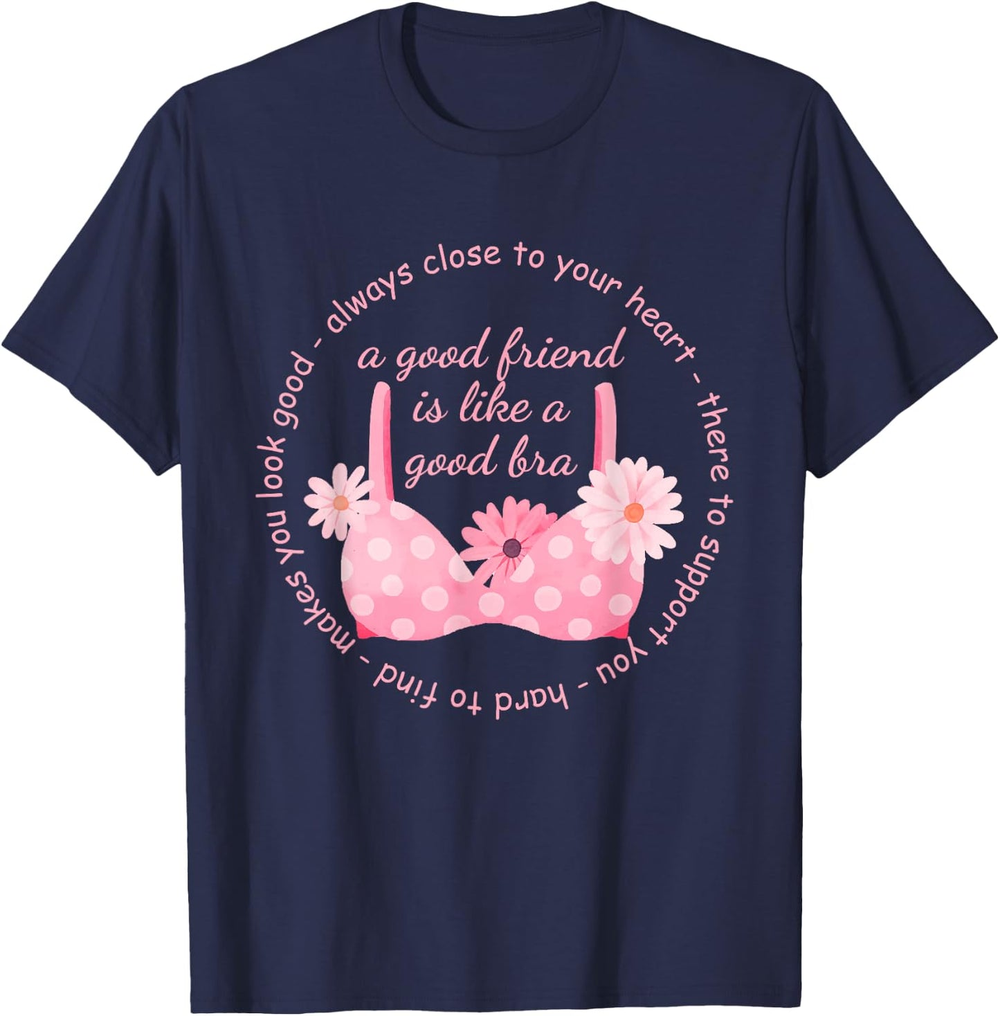A Good Friend Is Like A Good Bra Quote T-Shirt - T-Shirt | Navy