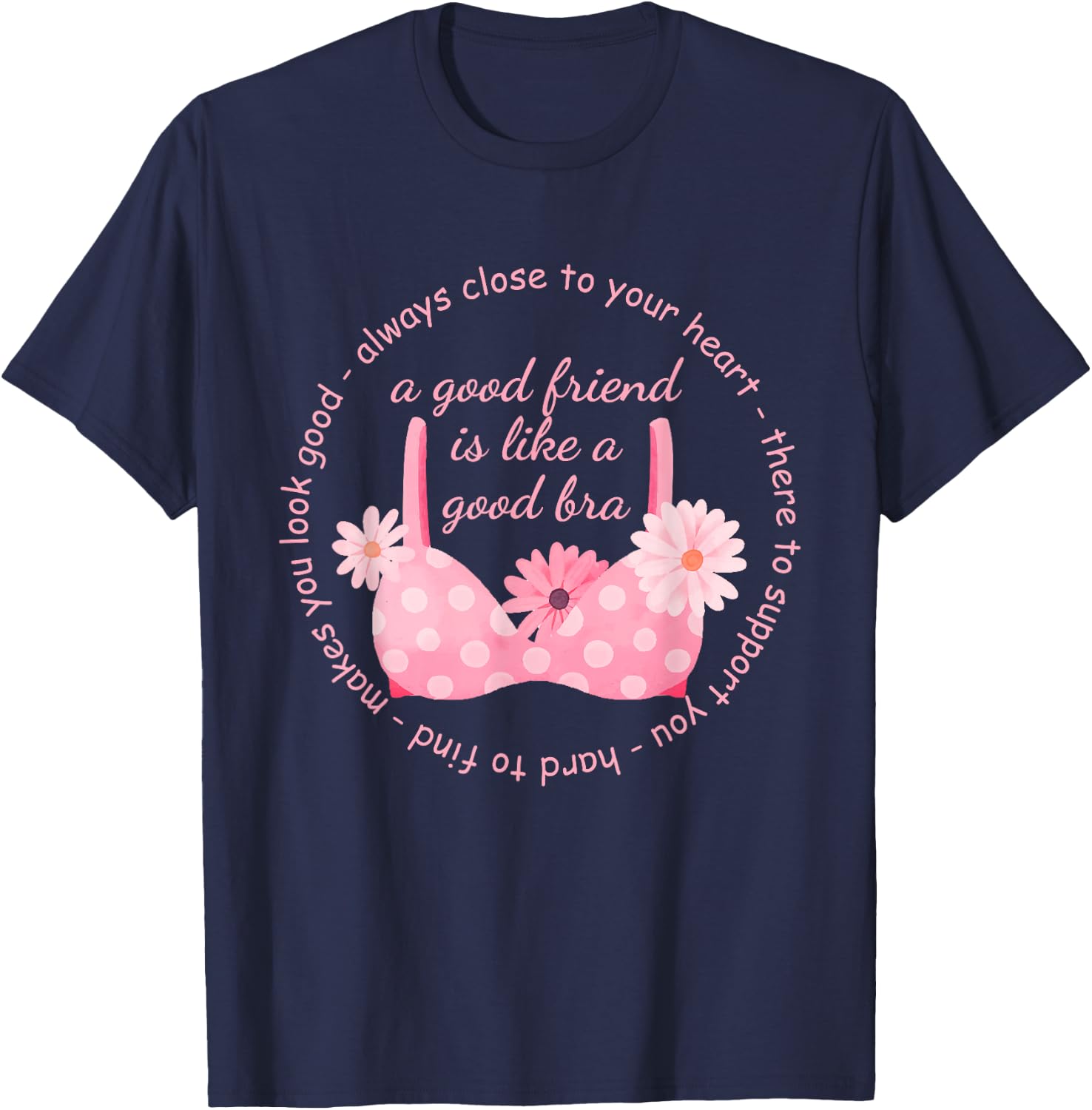 A Good Friend Is Like A Good Bra Quote T-Shirt - T-Shirt | Navy