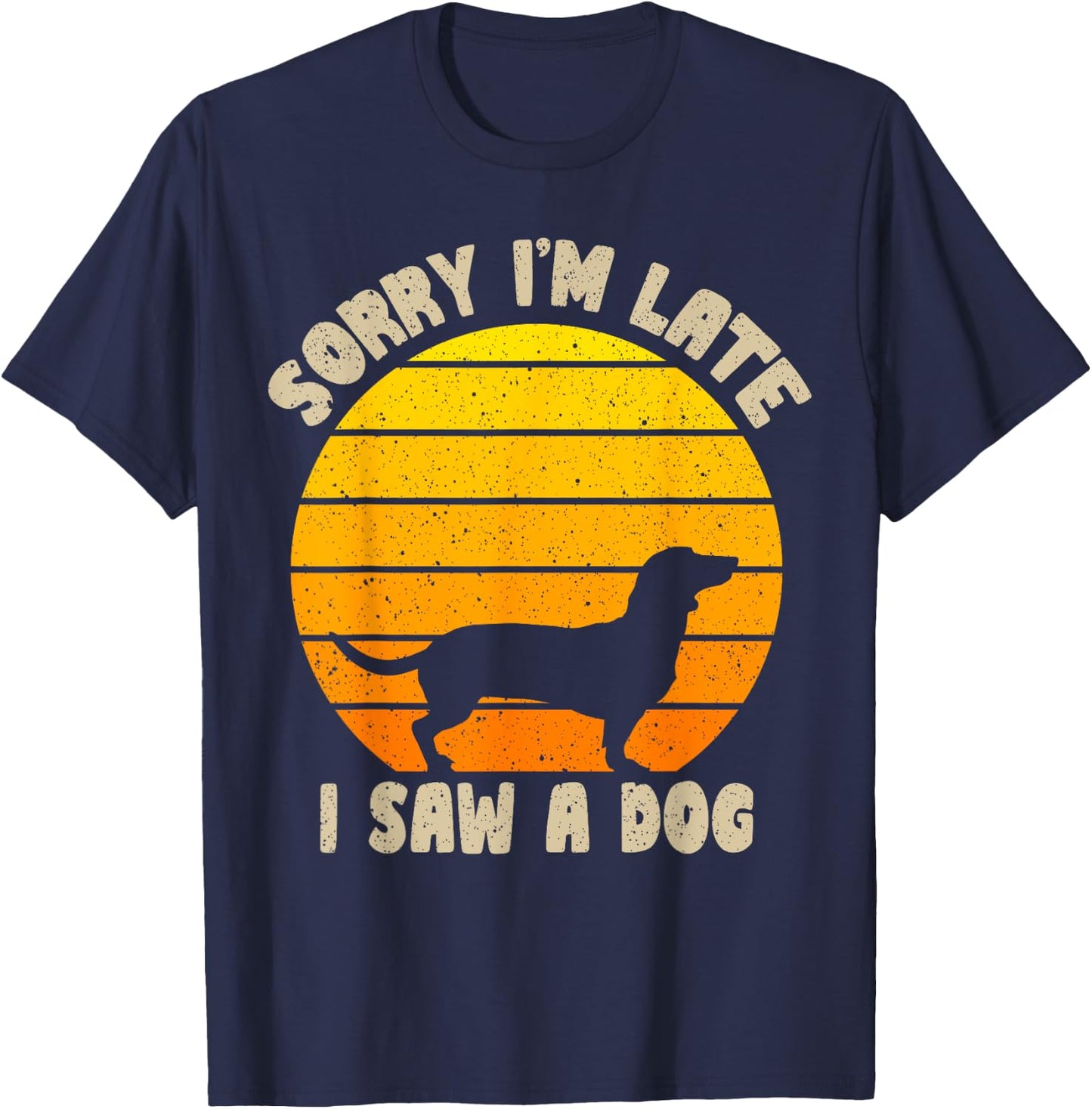 Sorry I'm Late I Saw A Dog retro dog Funny Dog Lover Men Women Kids T-Shirt - T-Shirt | Navy