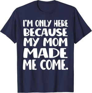 I'm Only Here Because My Mom Made Me Come Funny Kids Teen T-Shirt - T-Shirt | Navy