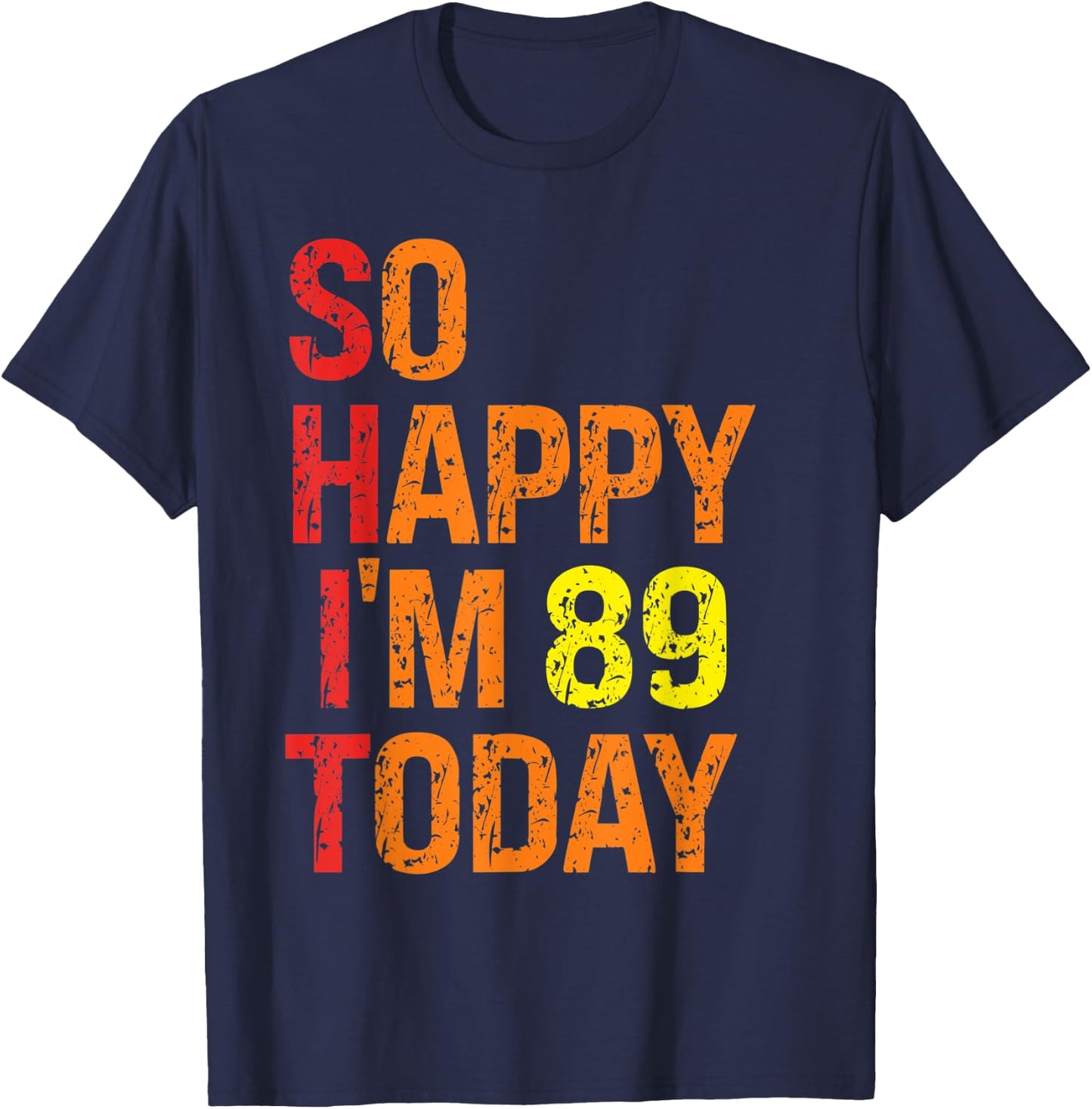So Happy I'm 89 Today T-Shirt - T-Shirt | Navy