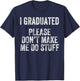 I GRADUATED Please Don’t Make Me Do Stuff Funny Graduation T-Shirt - T-Shirt | Navy