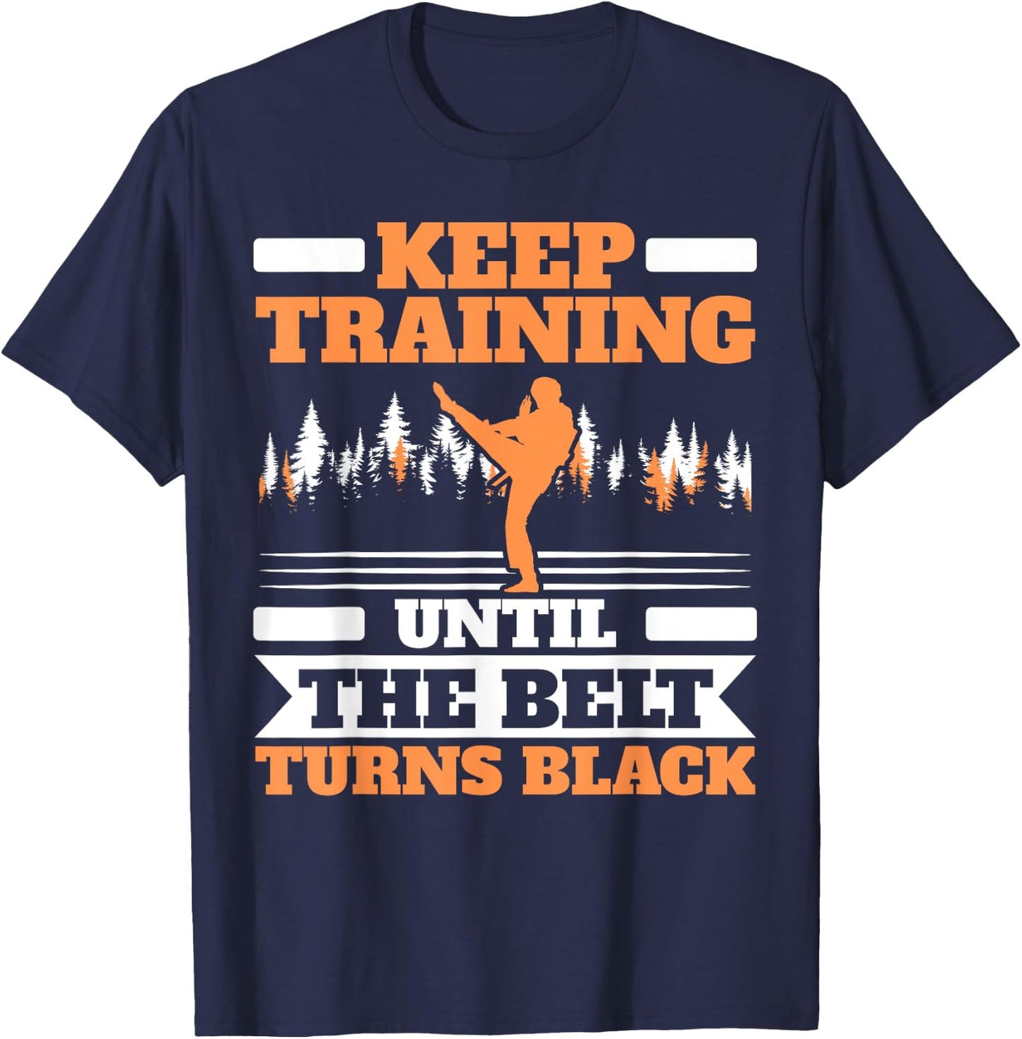 Keep Training Until The Belt Turns Black Taekwondo T-Shirt - T-Shirt | Navy
